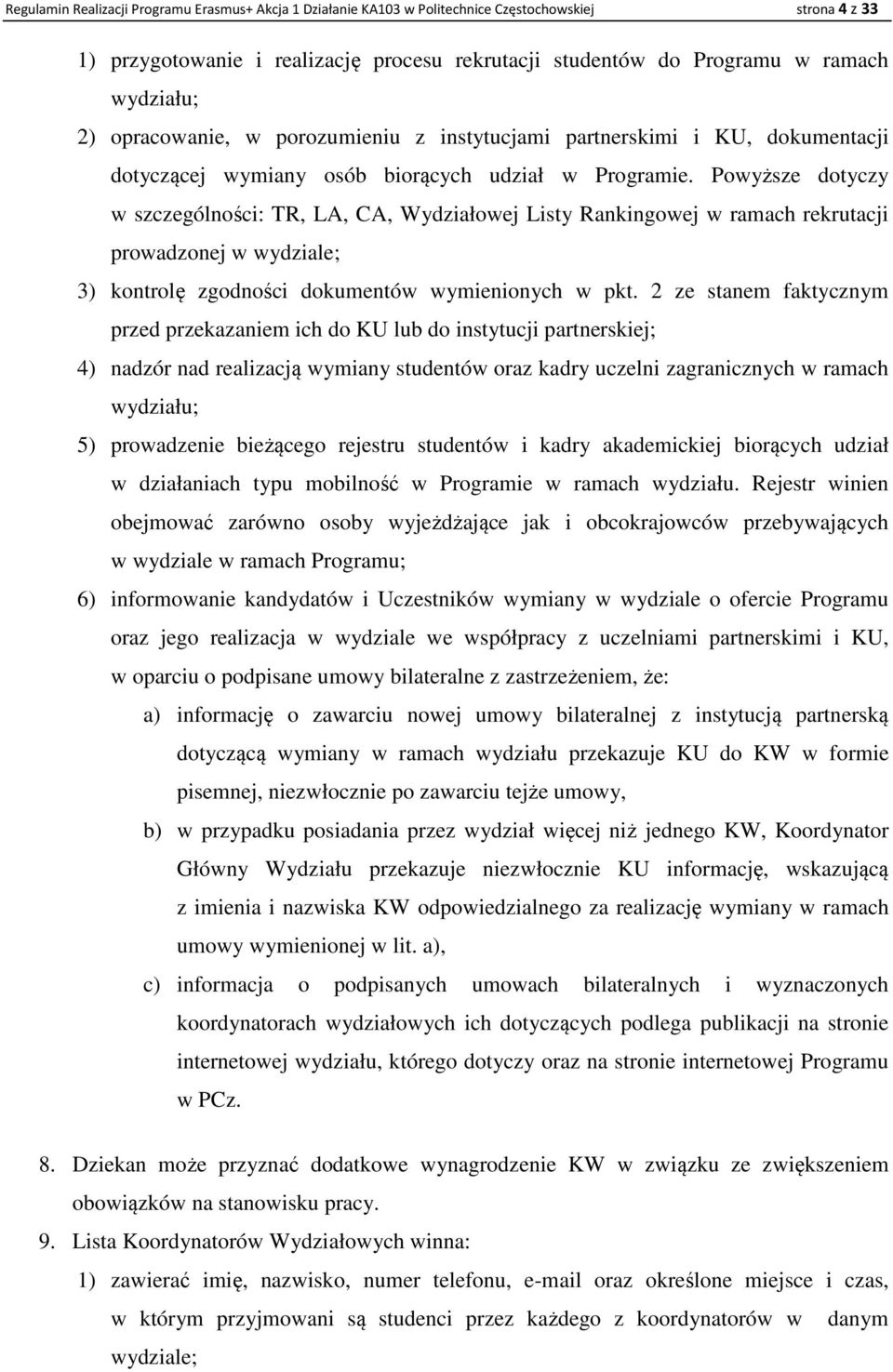 Powyższe dotyczy w szczególności: TR, LA, CA, Wydziałowej Listy Rankingowej w ramach rekrutacji prowadzonej w wydziale; 3) kontrolę zgodności dokumentów wymienionych w pkt.