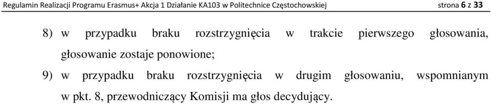 pierwszego głosowania, głosowanie zostaje ponowione; 9) w przypadku braku