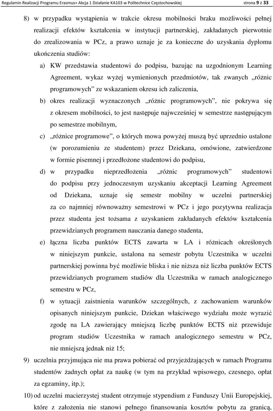 podpisu, bazując na uzgodnionym Learning Agreement, wykaz wyżej wymienionych przedmiotów, tak zwanych różnic programowych ze wskazaniem okresu ich zaliczenia, b) okres realizacji wyznaczonych różnic