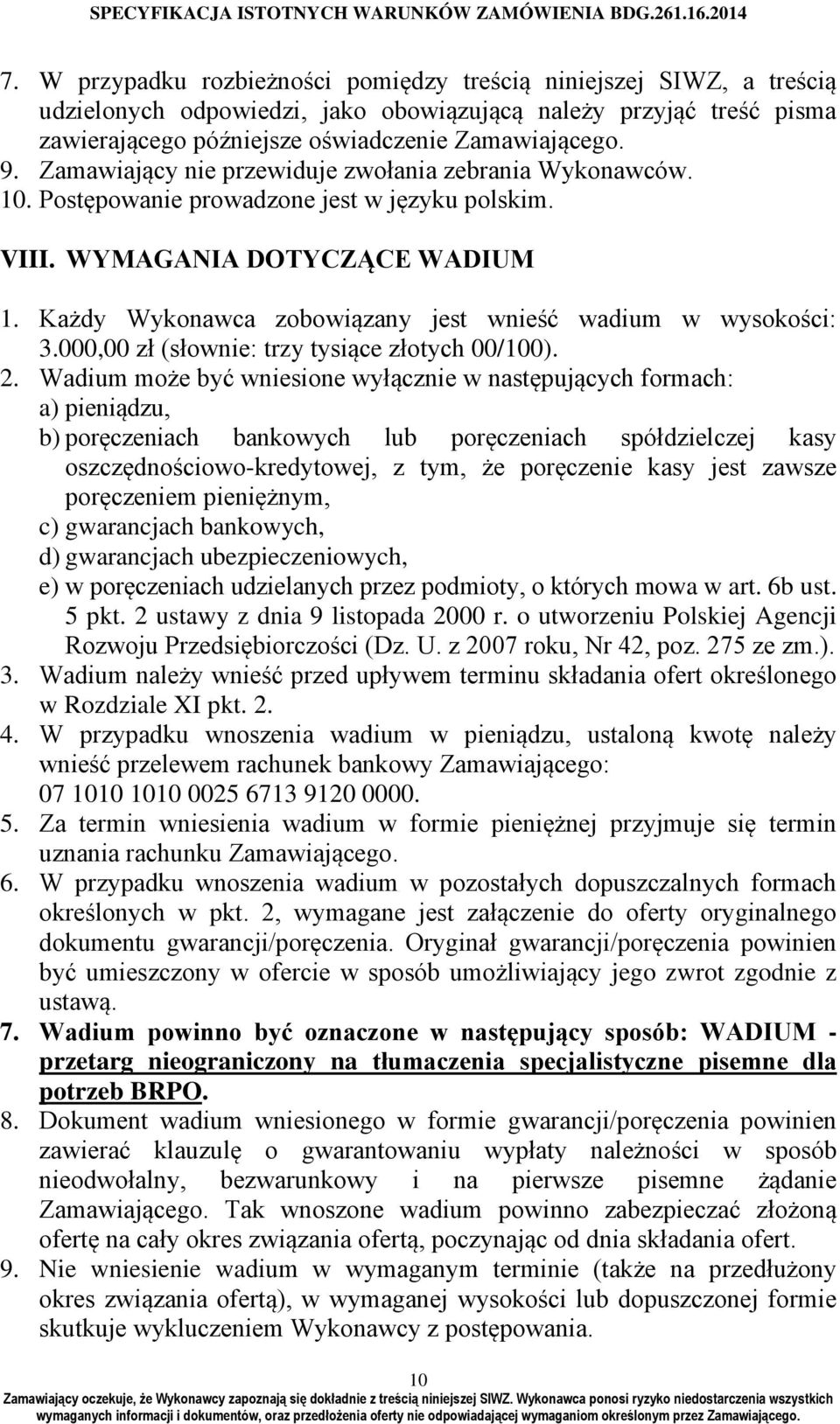 Każdy Wykonawca zobowiązany jest wnieść wadium w wysokości: 3.000,00 zł (słownie: trzy tysiące złotych 00/100). 2.