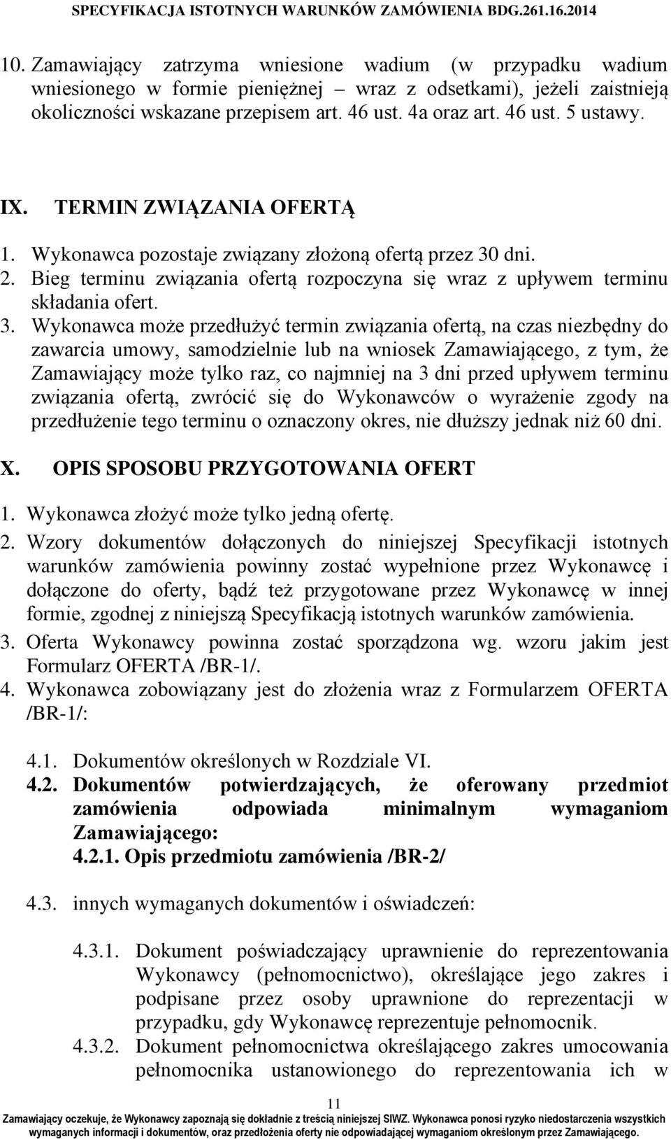 dni. 2. Bieg terminu związania ofertą rozpoczyna się wraz z upływem terminu składania ofert. 3.