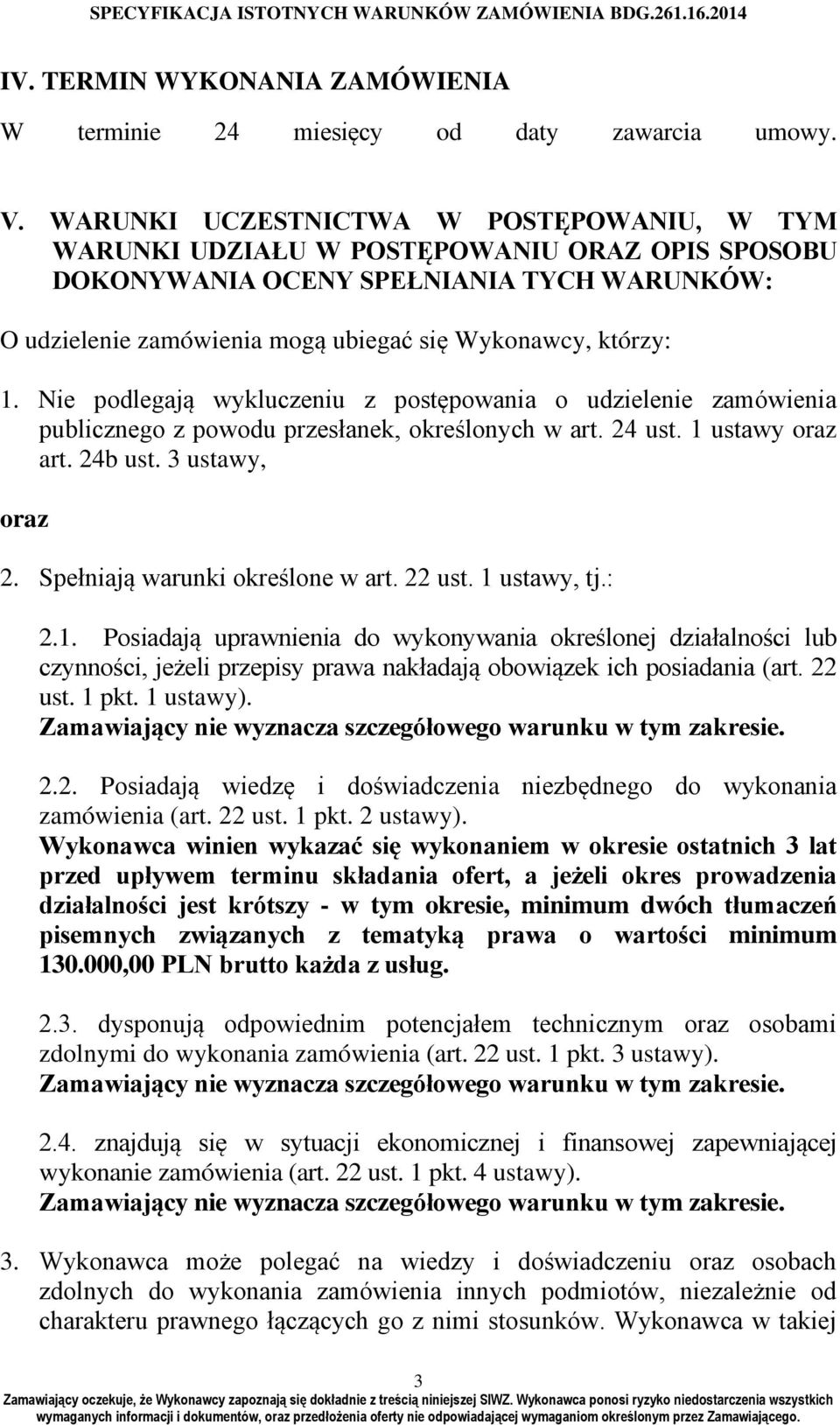 Nie podlegają wykluczeniu z postępowania o udzielenie zamówienia publicznego z powodu przesłanek, określonych w art. 24 ust. 1 ustawy oraz art. 24b ust. 3 ustawy, oraz 2.