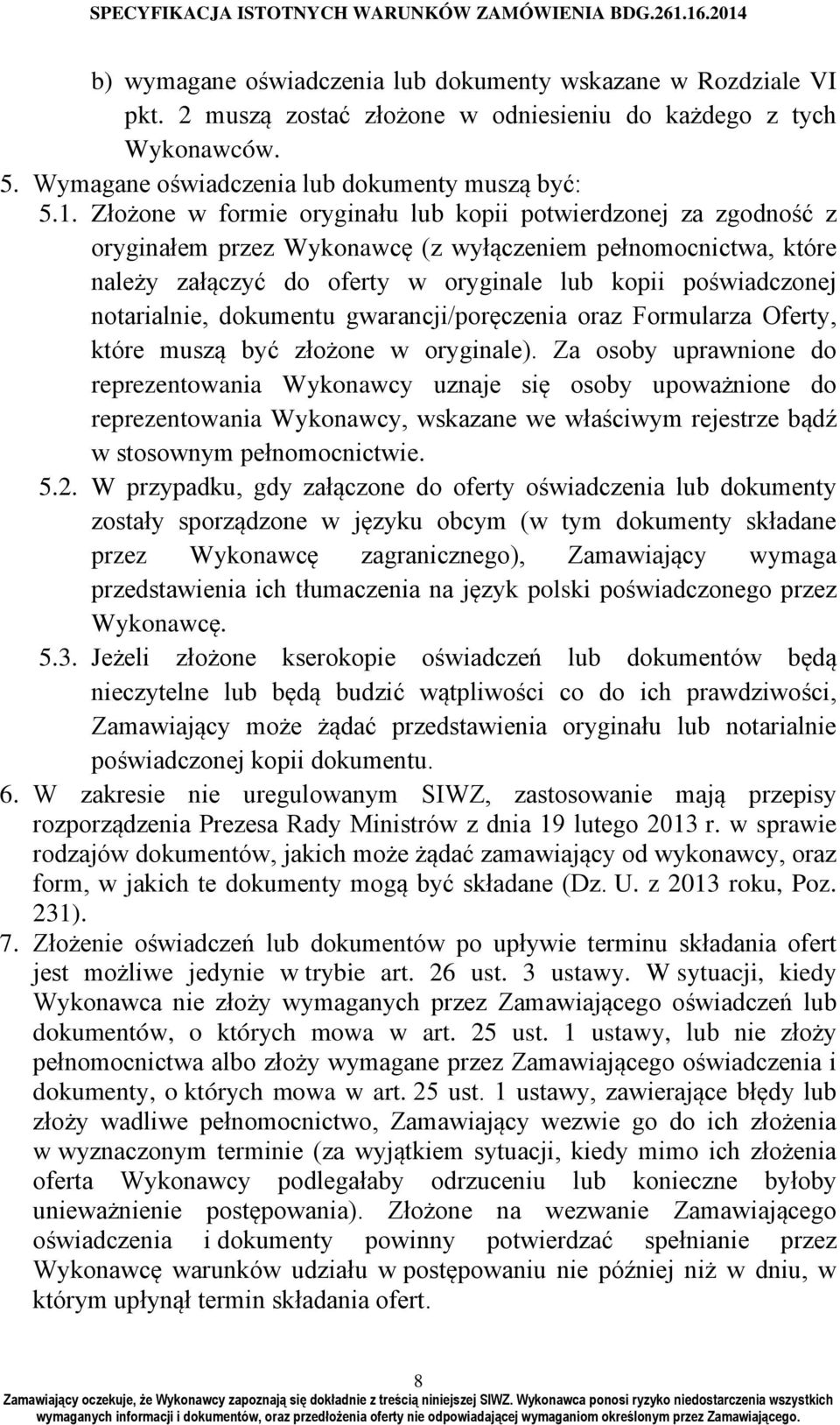 notarialnie, dokumentu gwarancji/poręczenia oraz Formularza Oferty, które muszą być złożone w oryginale).