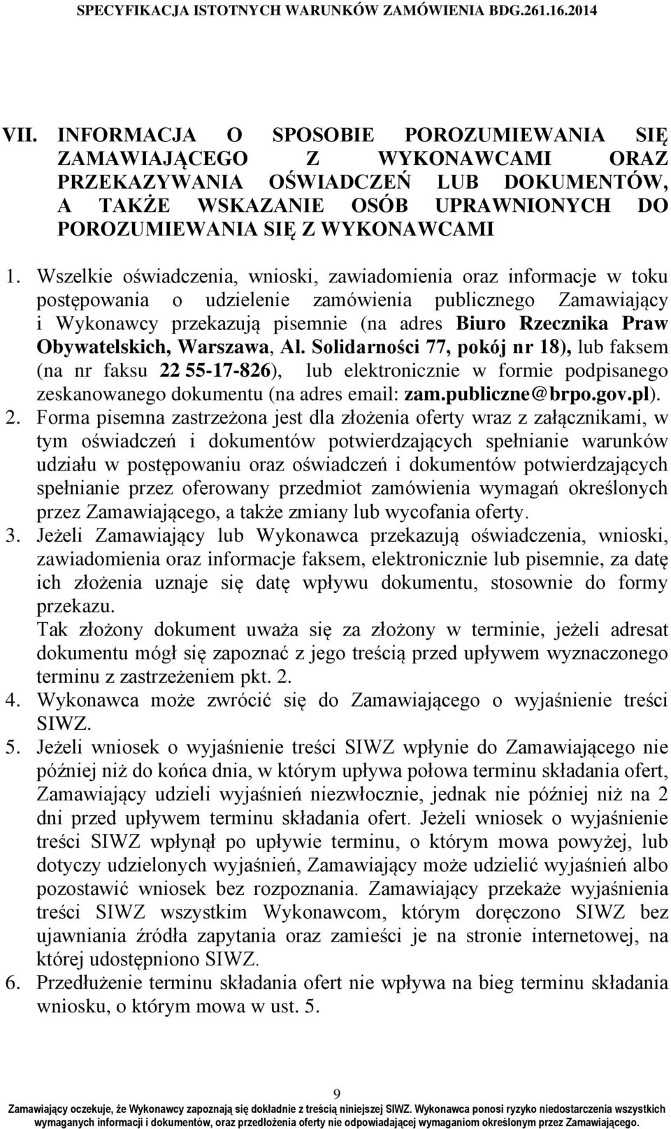 Obywatelskich, Warszawa, Al. Solidarności 77, pokój nr 18), lub faksem (na nr faksu 22 55-17-826), lub elektronicznie w formie podpisanego zeskanowanego dokumentu (na adres email: zam.publiczne@brpo.