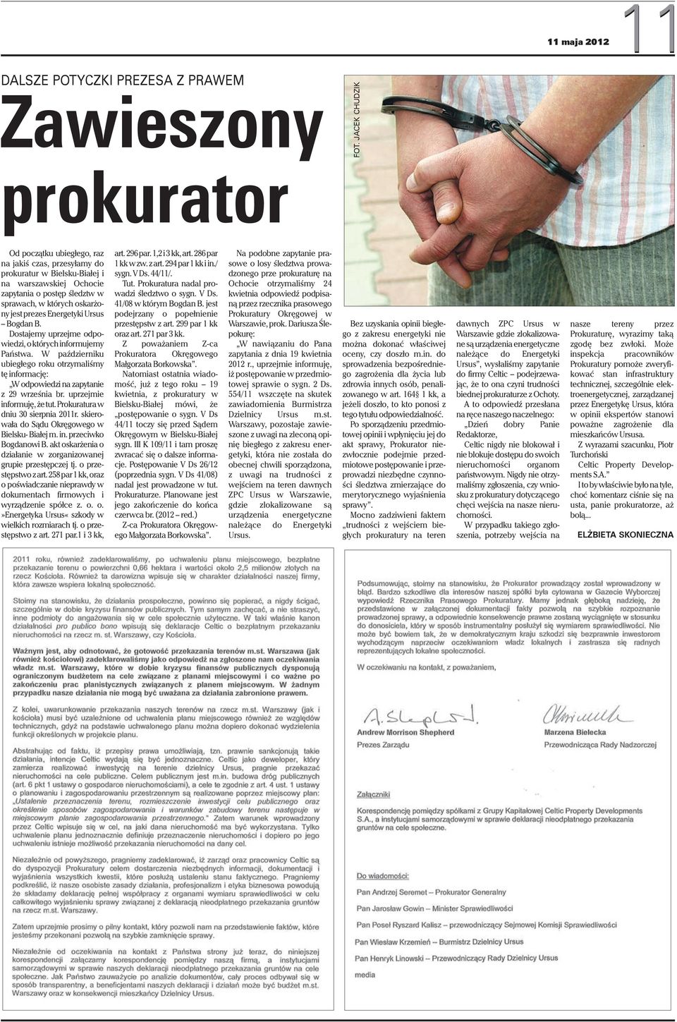 prezes Energetyki Ursus Bogdan B. Dostajemy uprzejme odpowiedzi, o których informujemy Państwa. W październiku ubiegłego roku otrzymaliśmy tę informację: W odpowiedzi na zapytanie z 29 września br.