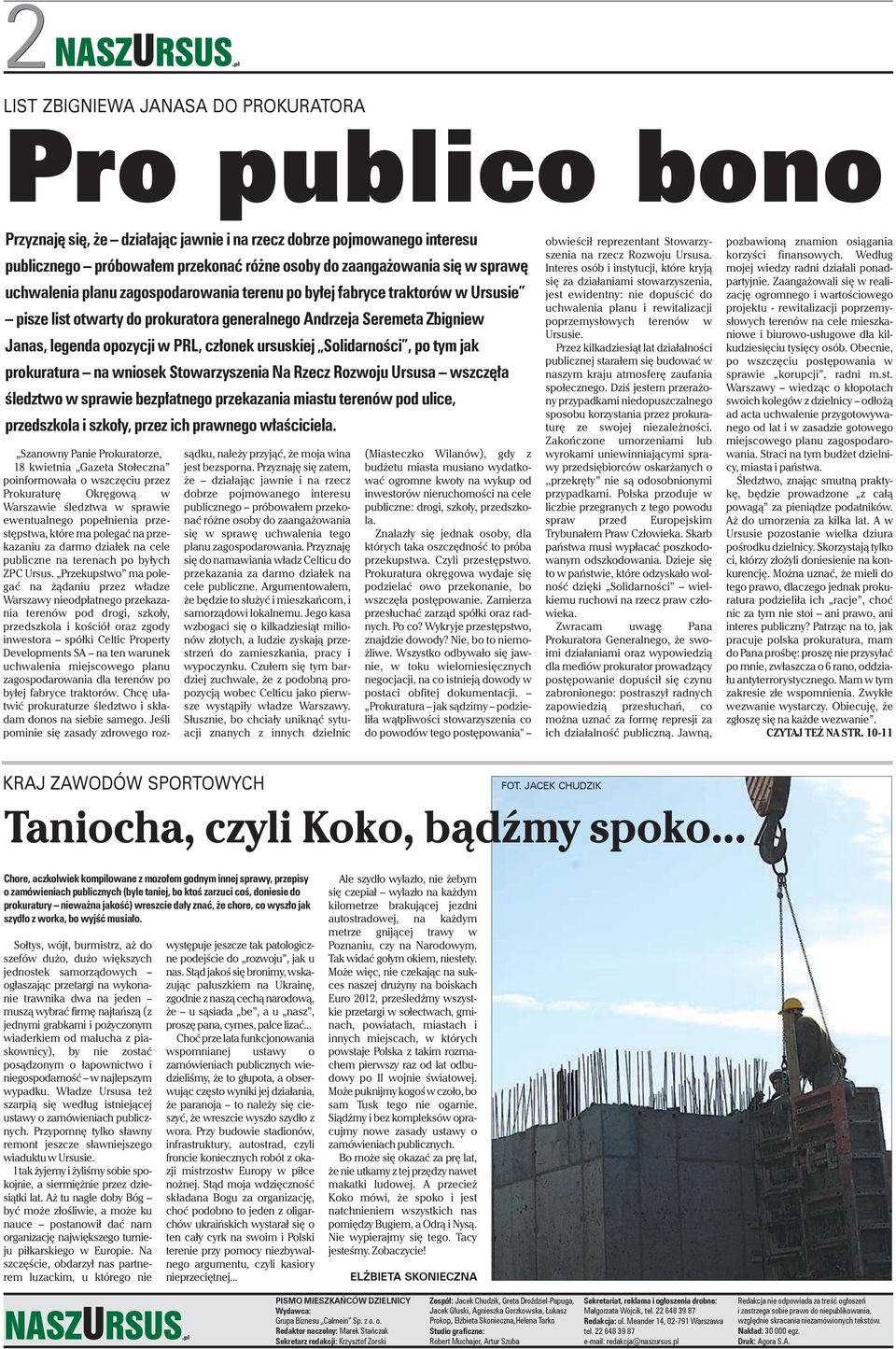 ursuskiej Solidarności, po tym jak prokuratura na wniosek Stowarzyszenia Na Rzecz Rozwoju Ursusa wszczęła śledztwo w sprawie bezpłatnego przekazania miastu terenów pod ulice, przedszkola i szkoły,