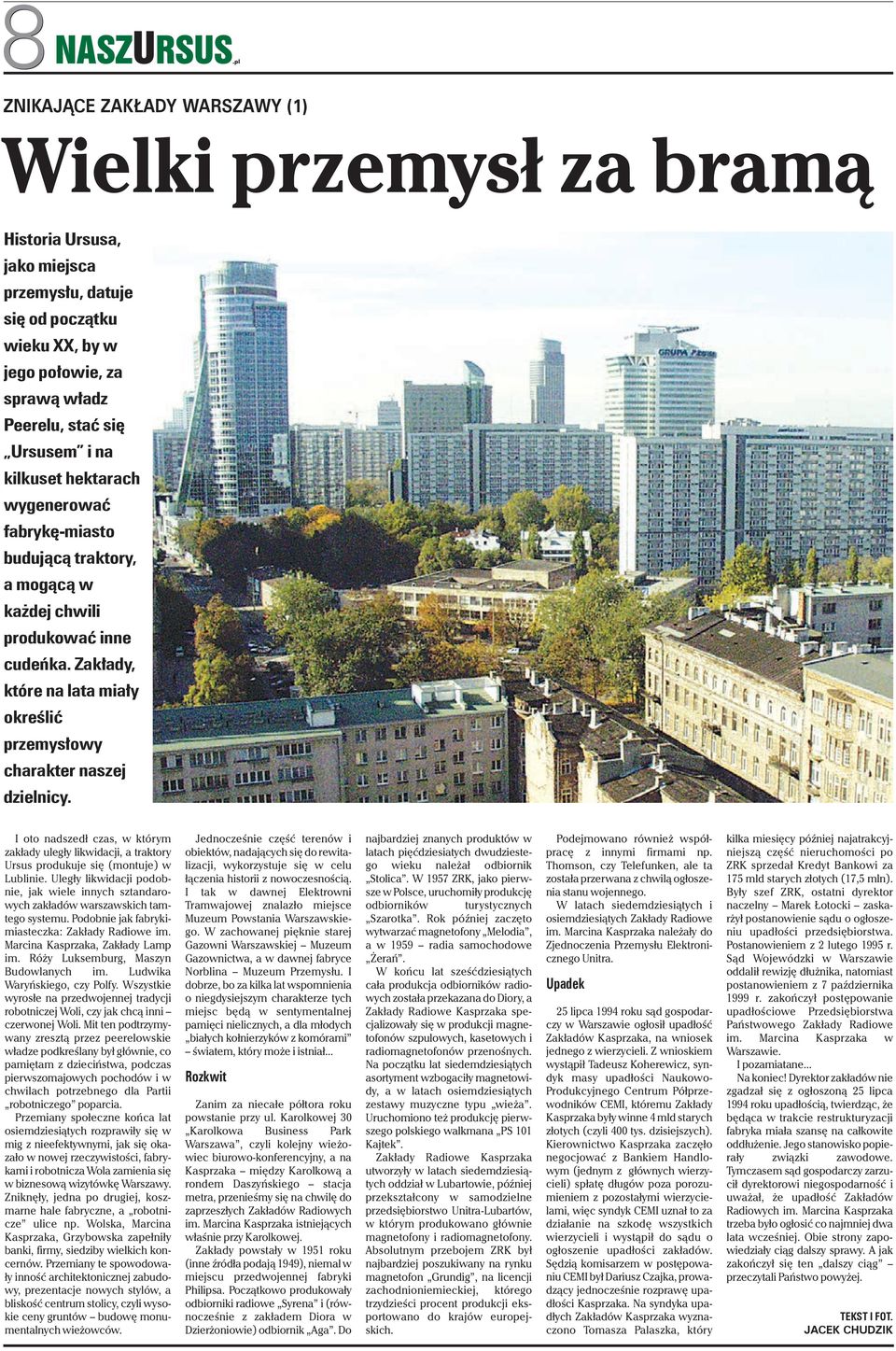 I oto nadszedł czas, w którym zakłady uległy likwidacji, a traktory Ursus produkuje się (montuje) w Lublinie.