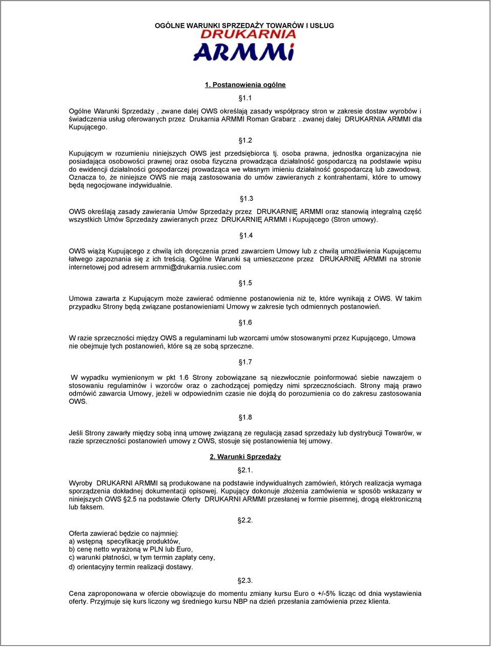 zwanej dalej DRUKARNIA ARMMI dla Kupującego. 1.2 Kupującym w rozumieniu niniejszych OWS jest przedsiębiorca tj.