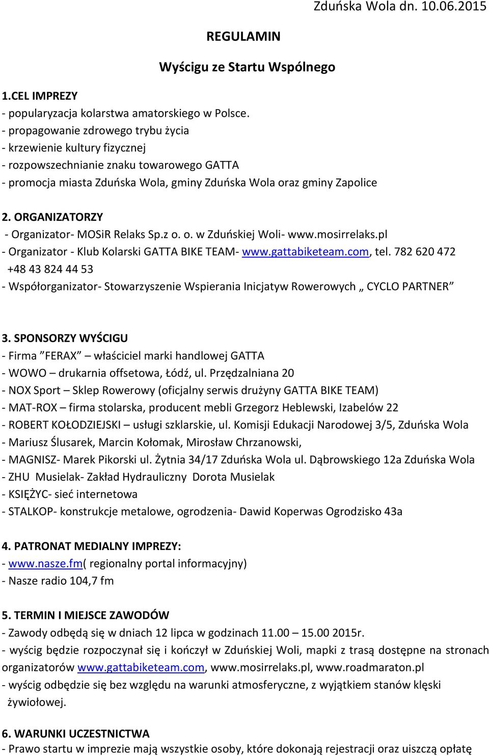 ORGANIZATORZY - Organizator- MOSiR Relaks Sp.z o. o. w Zduoskiej Woli- www.mosirrelaks.pl - Organizator - Klub Kolarski GATTA BIKE TEAM- www.gattabiketeam.com, tel.