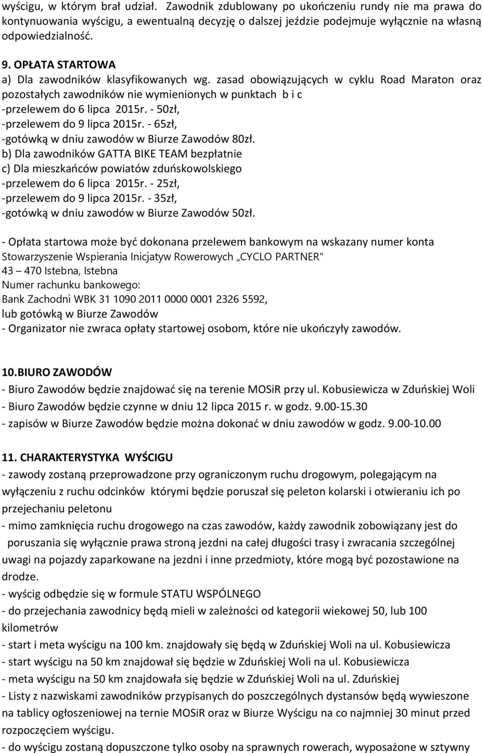 - 50zł, -przelewem do 9 lipca 2015r. - 65zł, -gotówką w dniu zawodów w Biurze Zawodów 80zł.