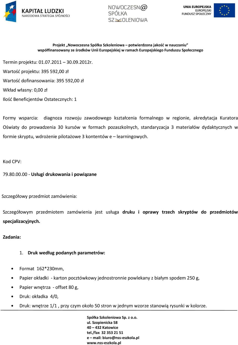 regionie, akredytacja Kuratora Oświaty do prowadzenia 30 kursów w formach pozaszkolnych, standaryzacja 3 materiałów dydaktycznych w formie skryptu, wdrożenie pilotażowe 3 kontentów e learningowych.