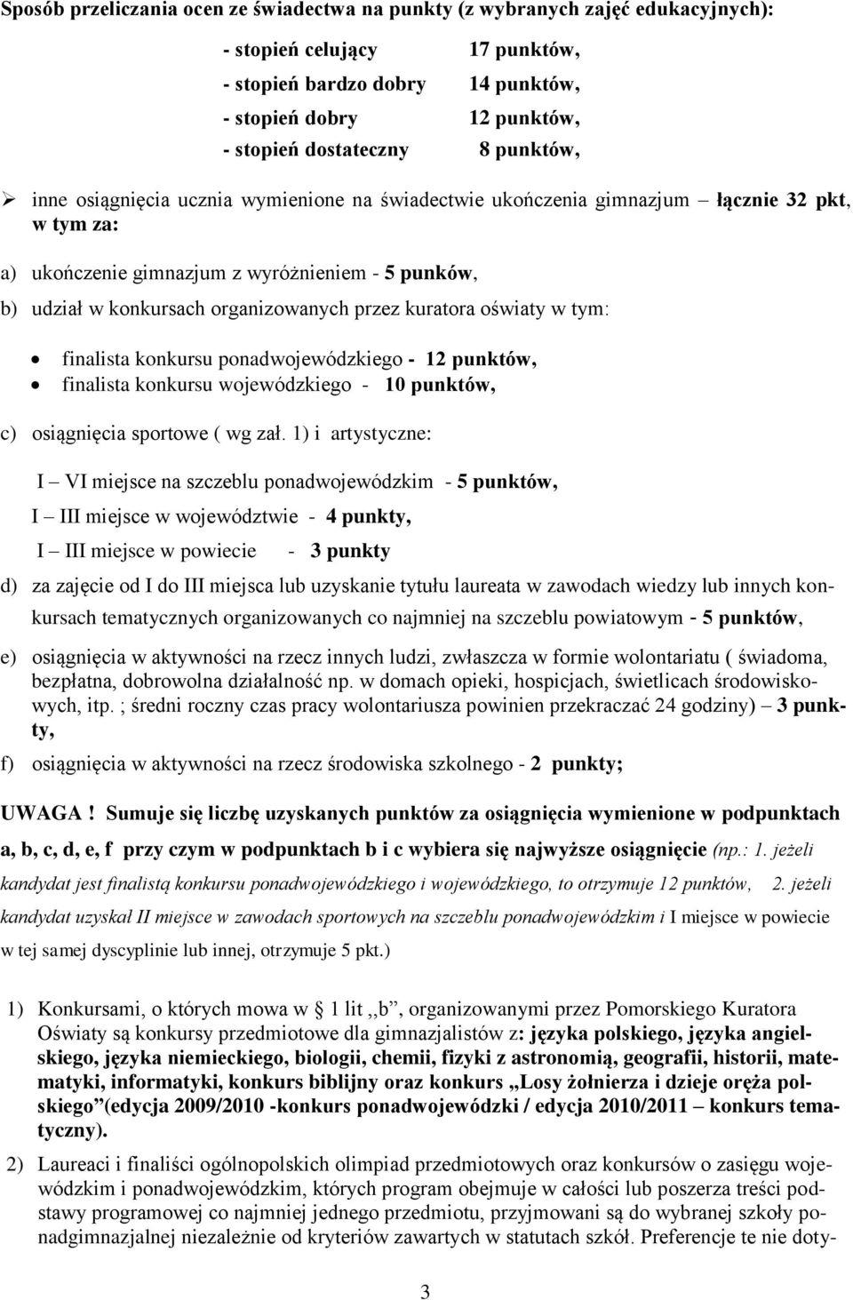 przez kuratora oświaty w tym: finalista konkursu ponadwojewódzkiego - 12 punktów, finalista konkursu wojewódzkiego - 10 punktów, c) osiągnięcia sportowe ( wg zał.