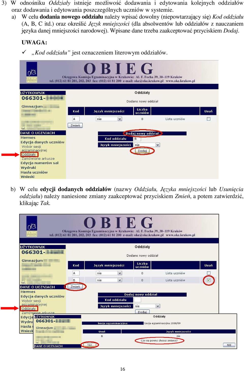 ) oraz określić Język mniejszości (dla absolwentów lub oddziałów z nauczaniem języka danej mniejszości narodowej). Wpisane dane trzeba zaakceptować przyciskiem Dodaj.