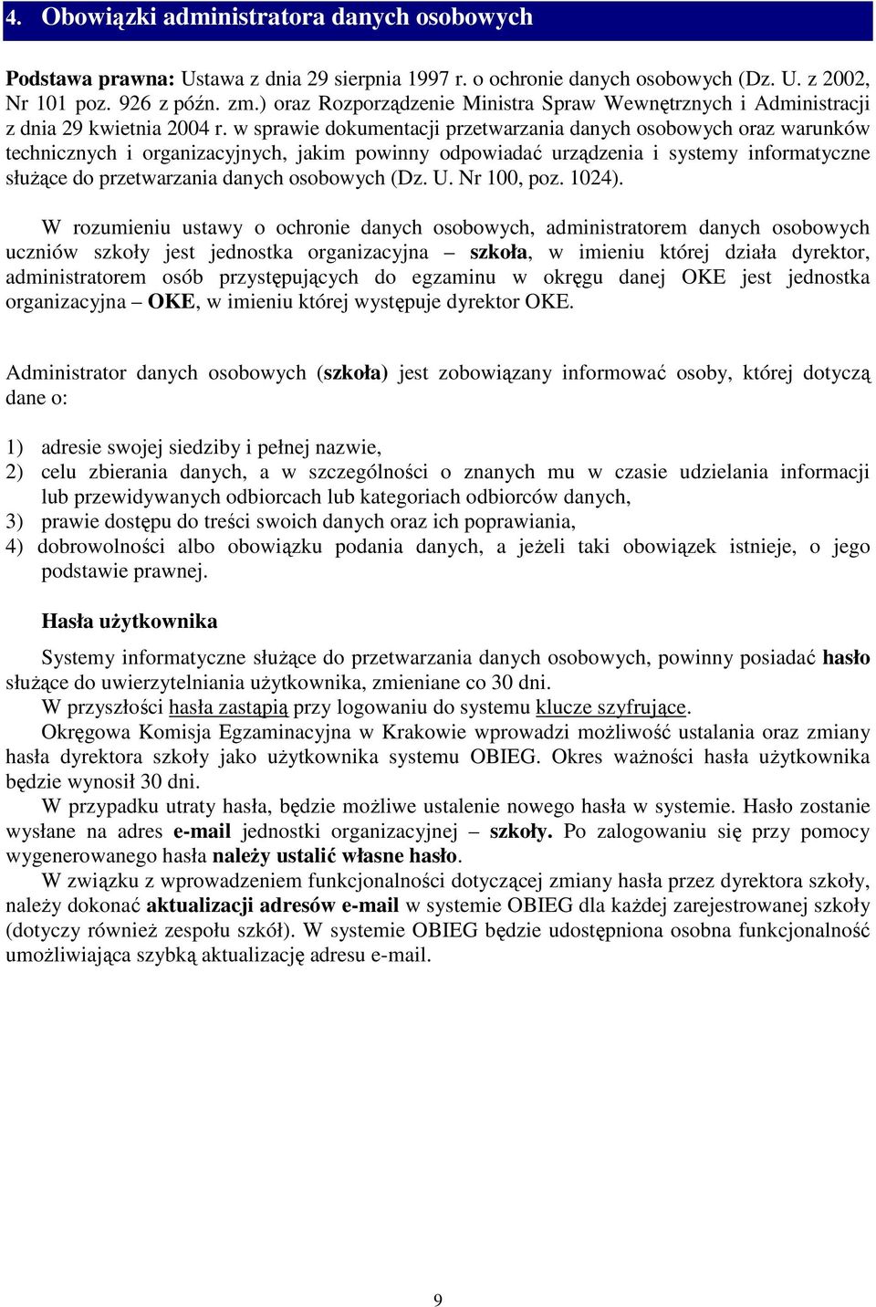 w sprawie dokumentacji przetwarzania danych osobowych oraz warunków technicznych i organizacyjnych, jakim powinny odpowiadać urządzenia i systemy informatyczne słuŝące do przetwarzania danych