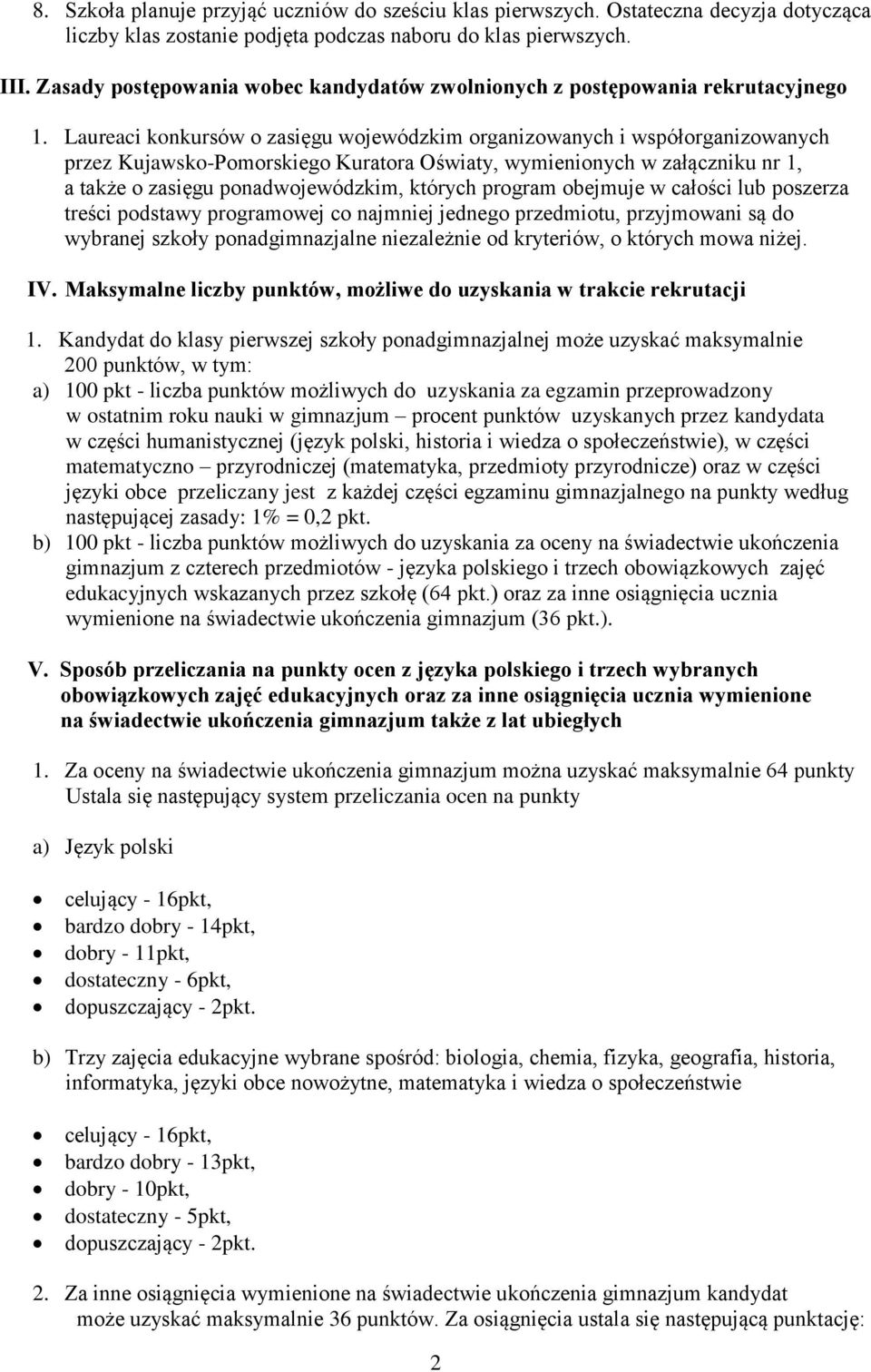 Laureaci konkursów o zasięgu wojewódzkim organizowanych i współorganizowanych przez Kujawsko-Pomorskiego Kuratora Oświaty, wymienionych w załączniku nr 1, a także o zasięgu ponadwojewódzkim, których