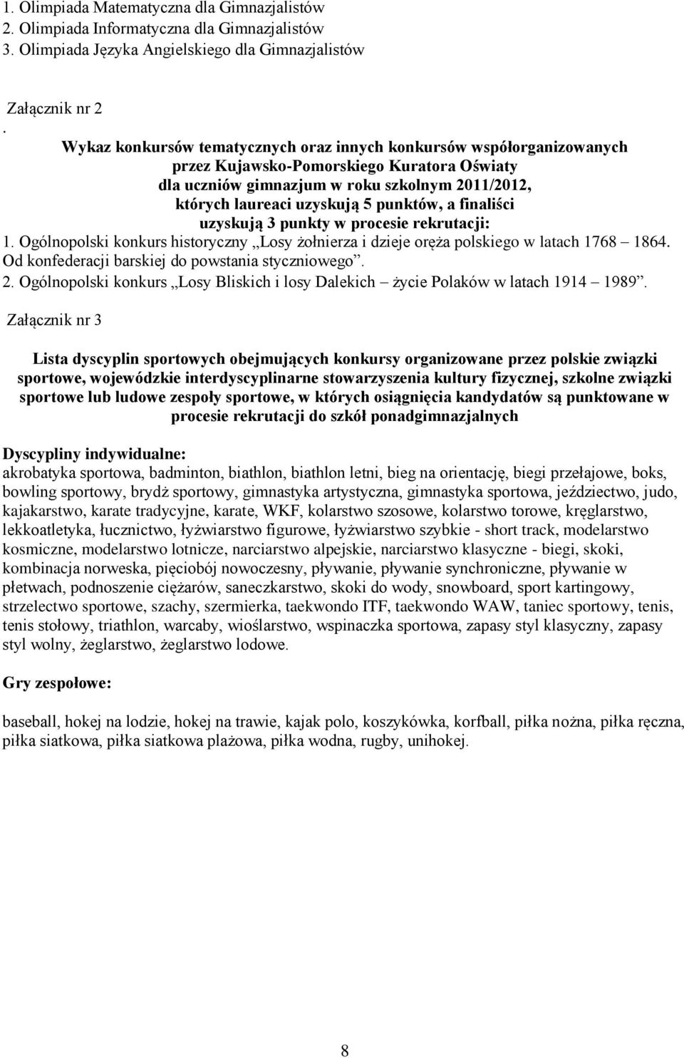 punktów, a finaliści uzyskują 3 punkty w procesie rekrutacji: 1. Ogólnopolski konkurs historyczny Losy żołnierza i dzieje oręża polskiego w latach 1768 1864.