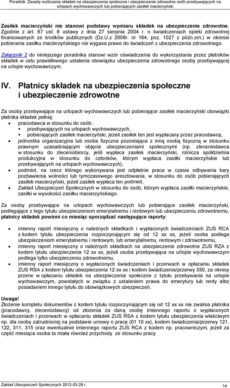 ) w okresie pobierania zasiłku macierzyńskiego nie wygasa prawo do świadczeń z ubezpieczenia zdrowotnego.