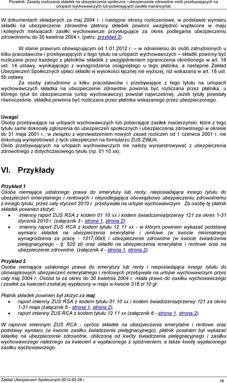 za okres podlegania ubezpieczeniu zdrowotnemu do 30 kwietnia 2004 r. (patrz: przykład 2). W stanie prawnym obowiązującym od 1.01.2012 r.