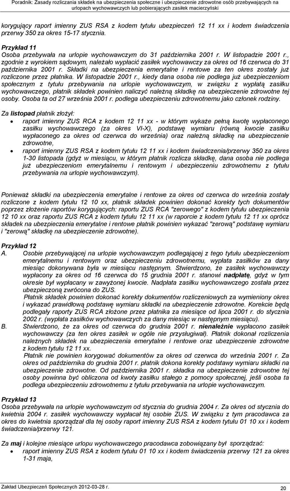 , zgodnie z wyrokiem sądowym, należało wypłacić zasiłek wychowawczy za okres od 16 czerwca do 31 października 2001 r.