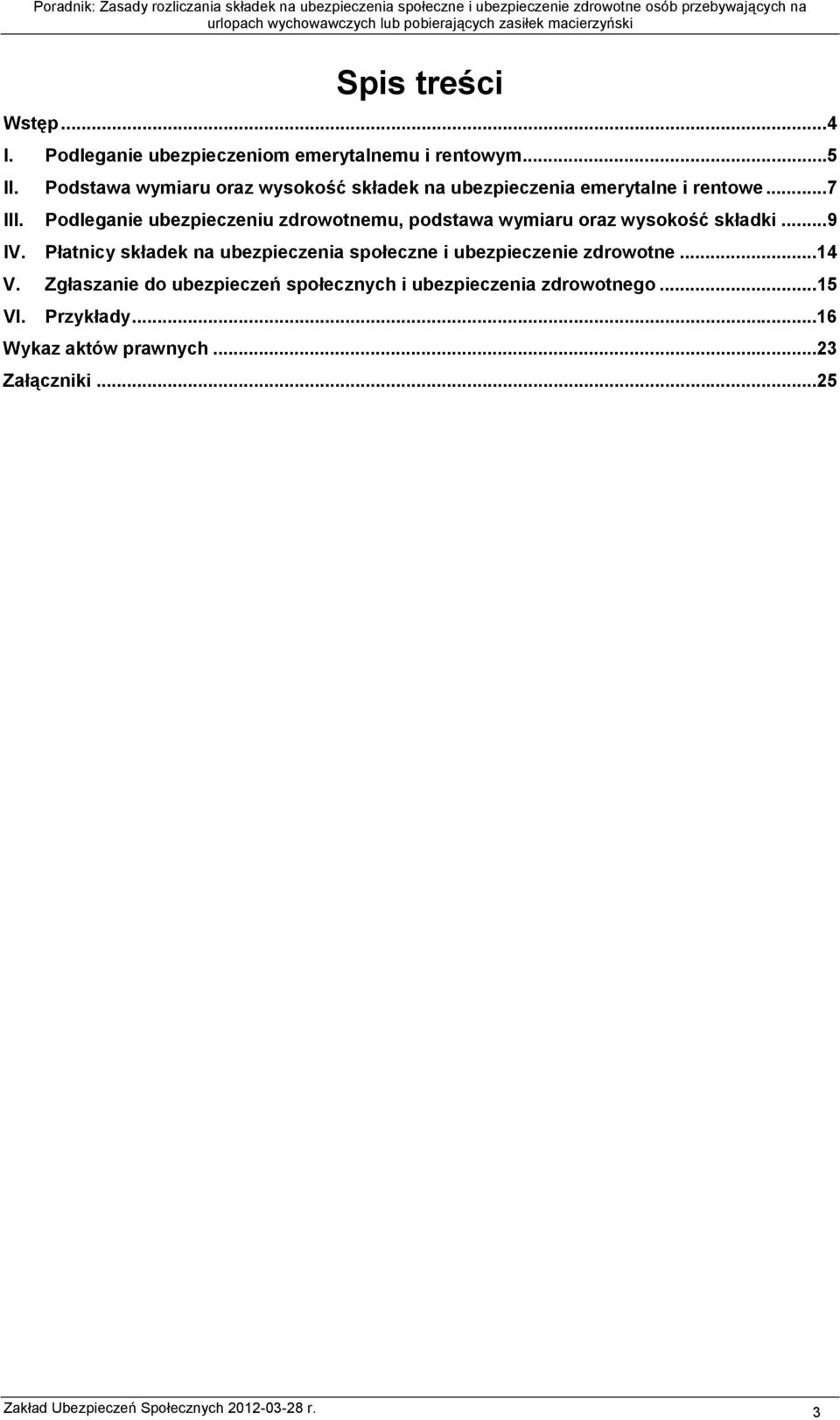 Podleganie ubezpieczeniu zdrowotnemu, podstawa wymiaru oraz wysokość składki...9 IV.