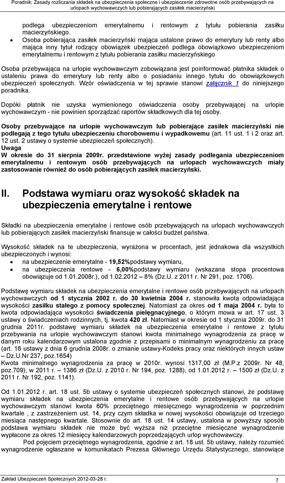 tytułu pobierania zasiłku macierzyńskiego Osoba przebywająca na urlopie wychowawczym zobowiązana jest poinformować płatnika składek o ustaleniu prawa do emerytury lub renty albo o posiadaniu innego