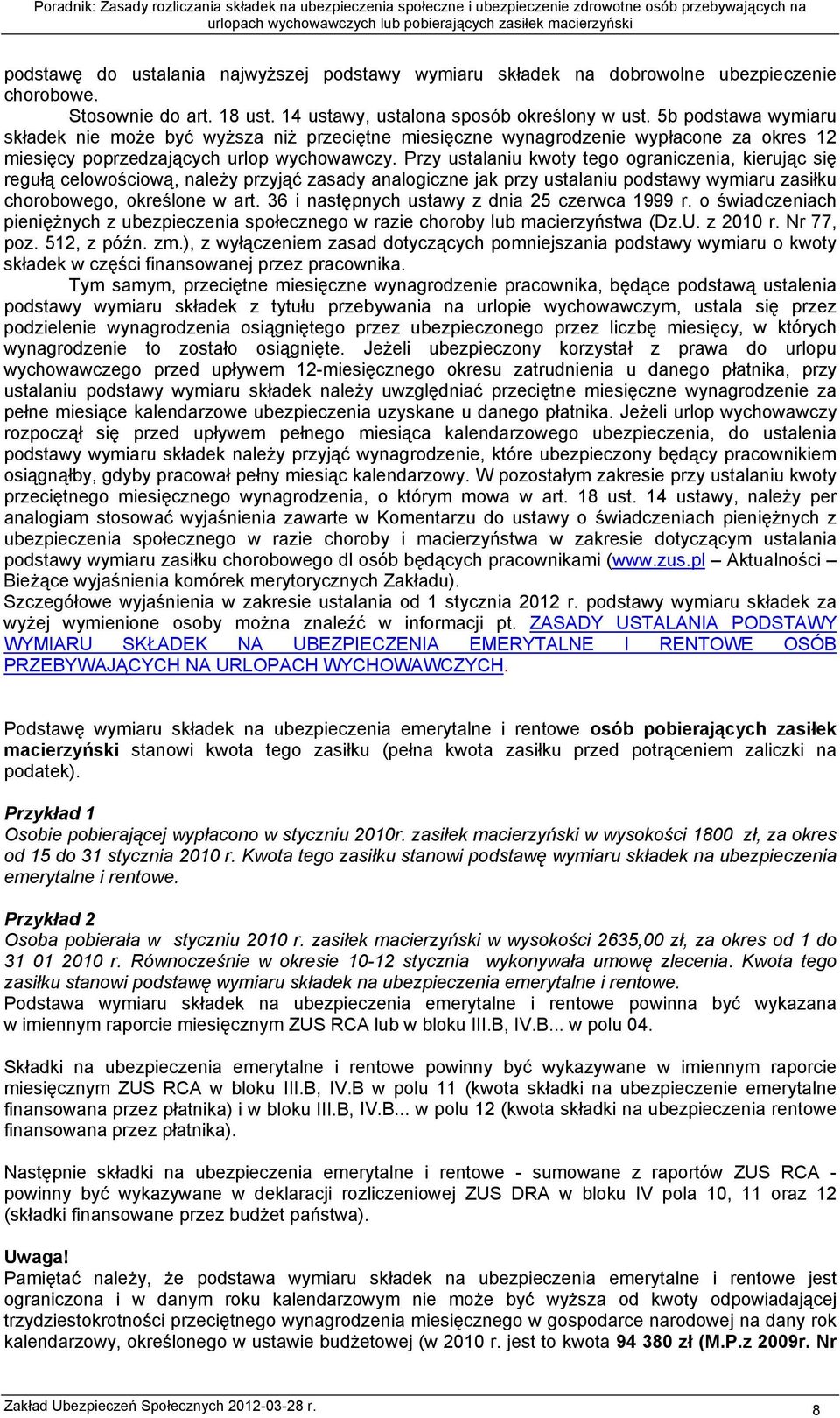 Przy ustalaniu kwoty tego ograniczenia, kierując się regułą celowościową, należy przyjąć zasady analogiczne jak przy ustalaniu podstawy wymiaru zasiłku chorobowego, określone w art.