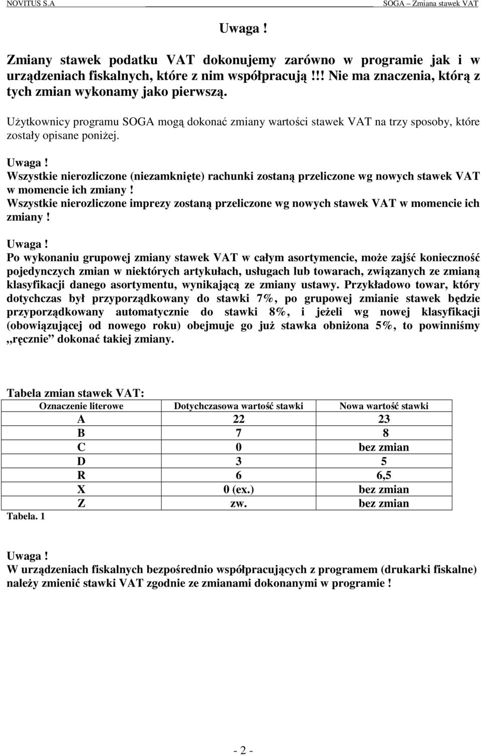 Wszystkie nierozliczone (niezamknięte) rachunki zostaną przeliczone wg nowych stawek VAT w momencie ich zmiany!