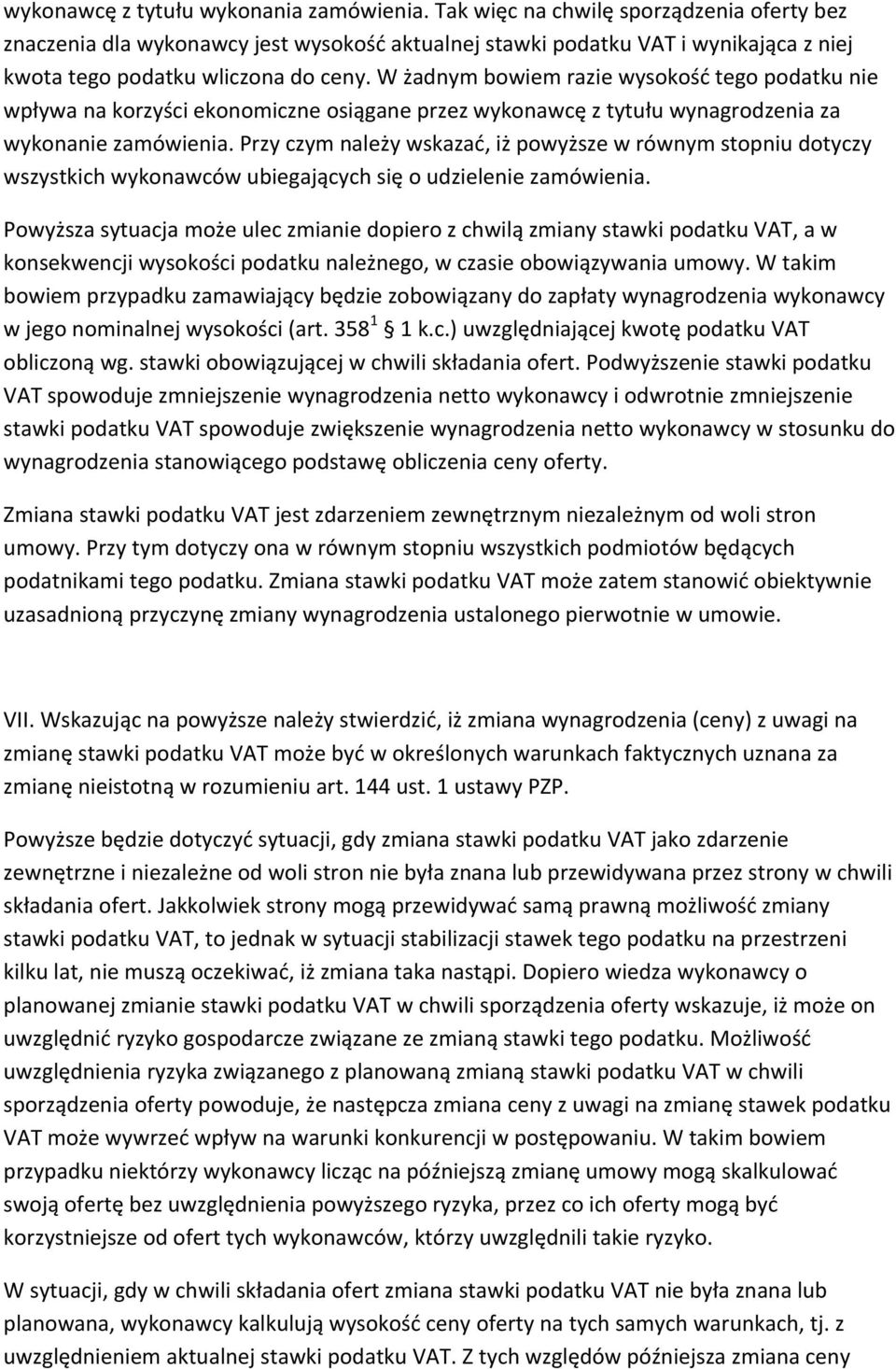 W żadnym bowiem razie wysokość tego podatku nie wpływa na korzyści ekonomiczne osiągane przez wykonawcę z tytułu wynagrodzenia za wykonanie zamówienia.
