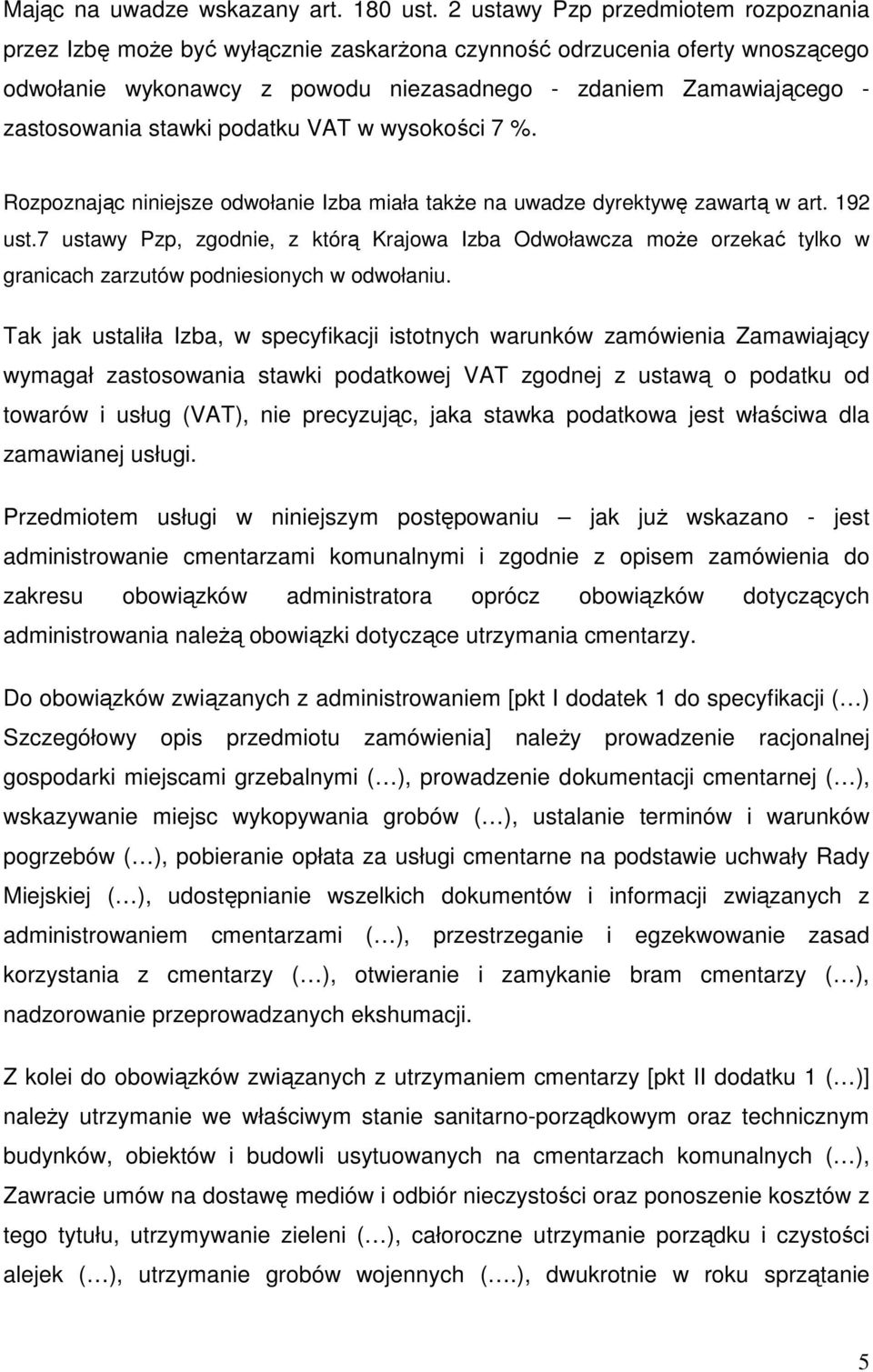 stawki podatku VAT w wysokości 7 %. Rozpoznając niniejsze odwołanie Izba miała także na uwadze dyrektywę zawartą w art. 192 ust.