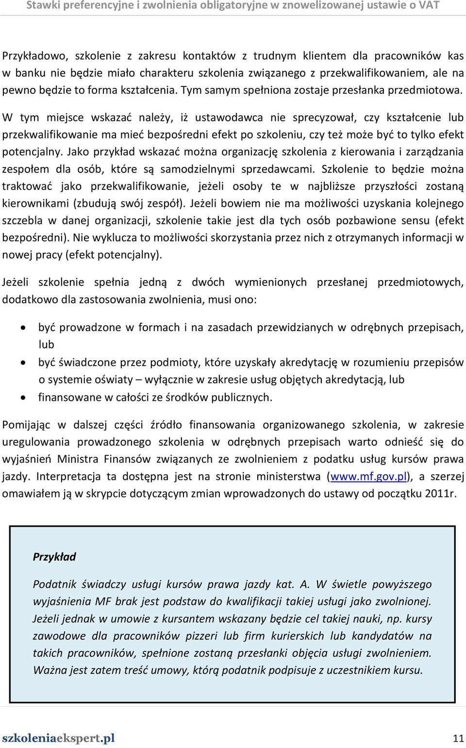 W tym miejsce wskazad należy, iż ustawodawca nie sprecyzował, czy kształcenie lub przekwalifikowanie ma mied bezpośredni efekt po szkoleniu, czy też może byd to tylko efekt potencjalny.