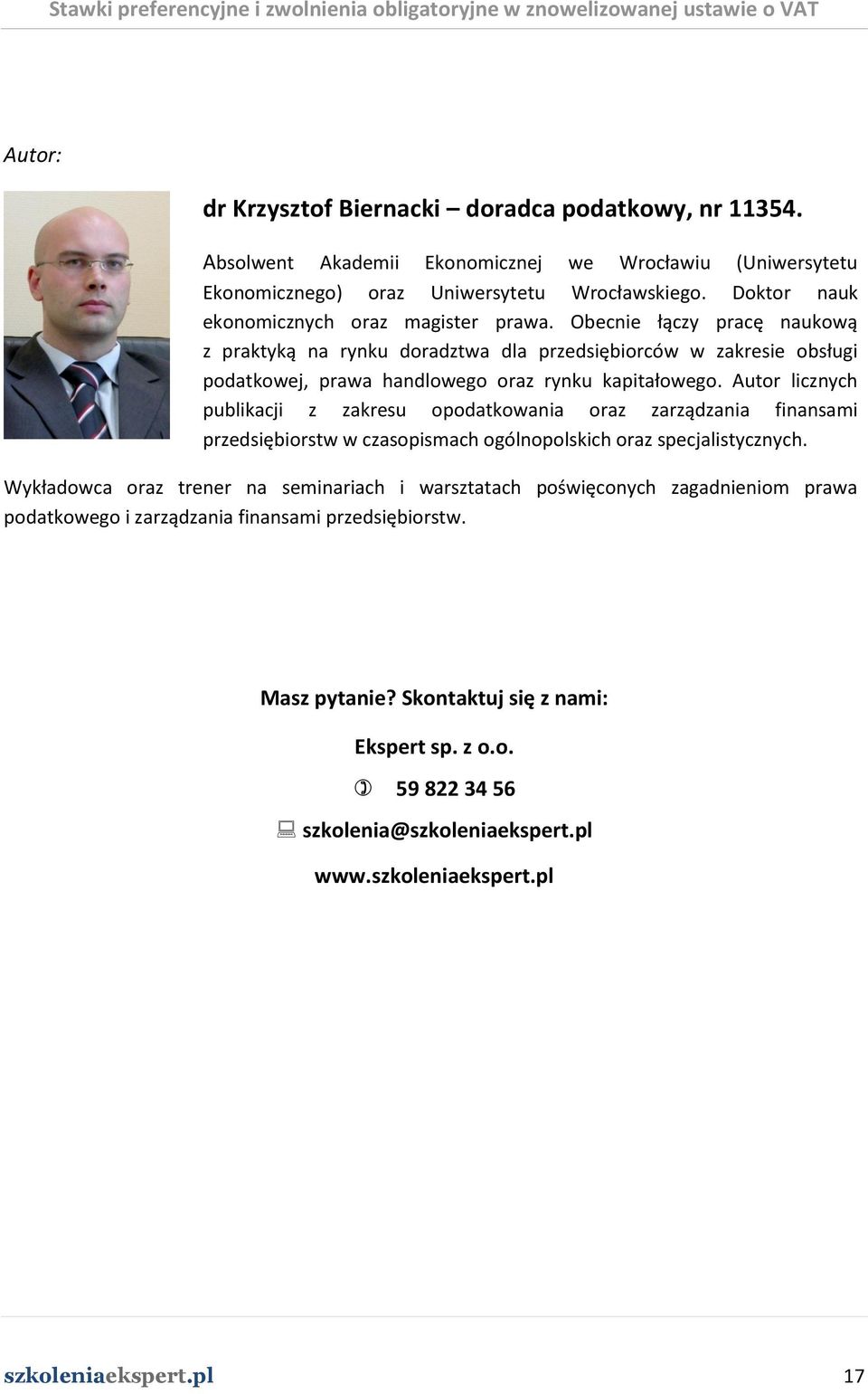 Autor licznych publikacji z zakresu opodatkowania oraz zarządzania finansami przedsiębiorstw w czasopismach ogólnopolskich oraz specjalistycznych.