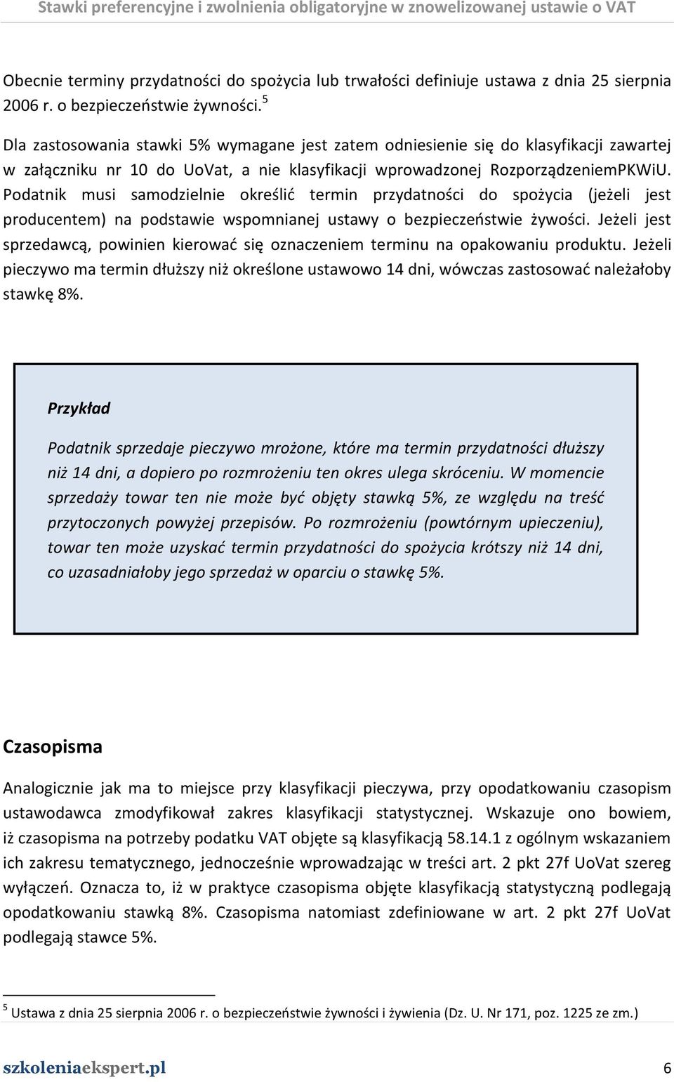 Podatnik musi samodzielnie określid termin przydatności do spożycia (jeżeli jest producentem) na podstawie wspomnianej ustawy o bezpieczeostwie żywości.
