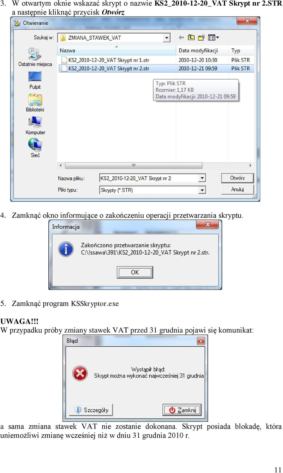 Zamknąć okno informujące o zakończeniu operacji przetwarzania skryptu. 5. Zamknąć program KSSkryptor.exe UWAGA!