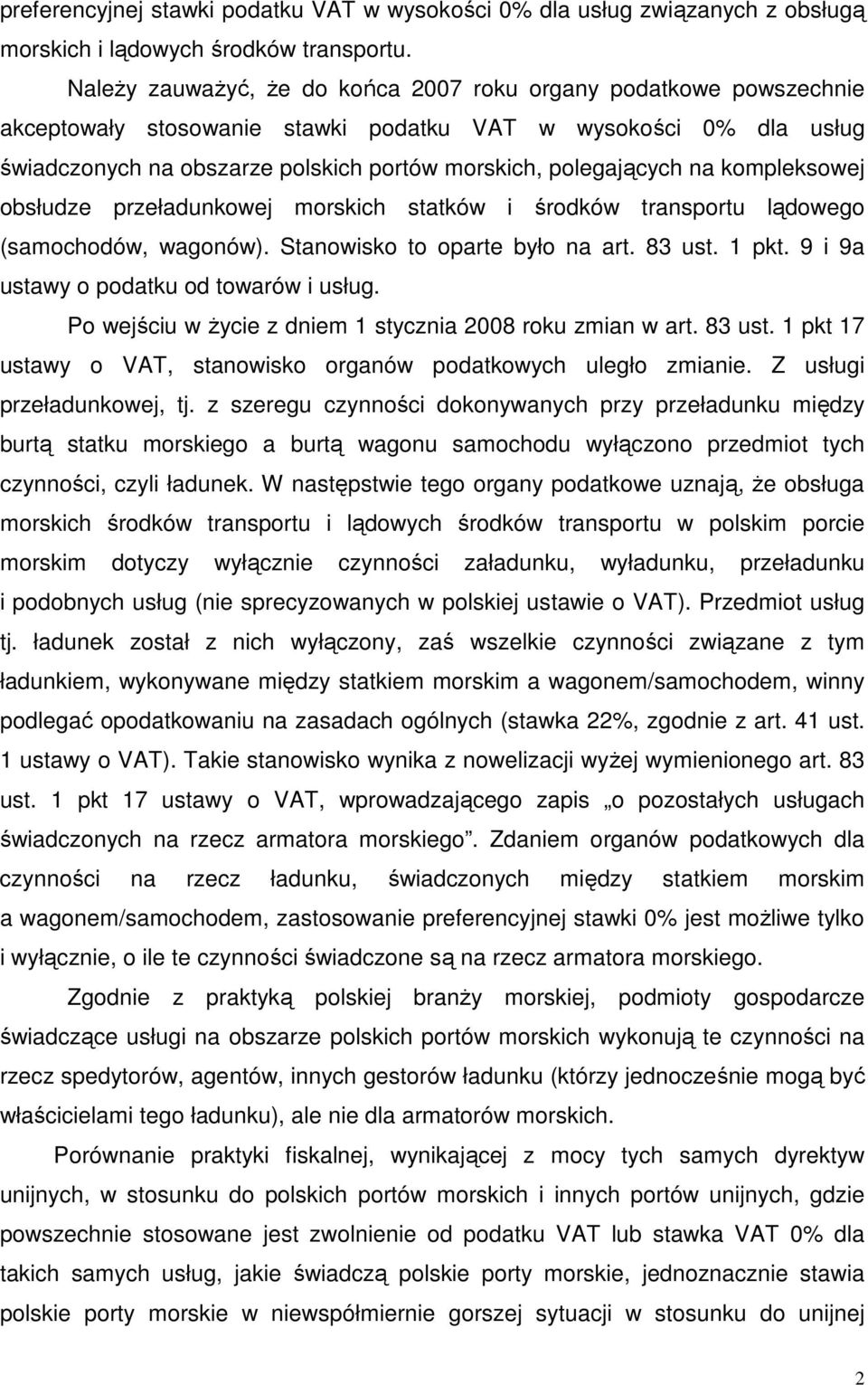 na kompleksowej obsłudze przeładunkowej morskich statków i środków transportu lądowego (samochodów, wagonów). Stanowisko to oparte było na art. 83 ust. 1 pkt.