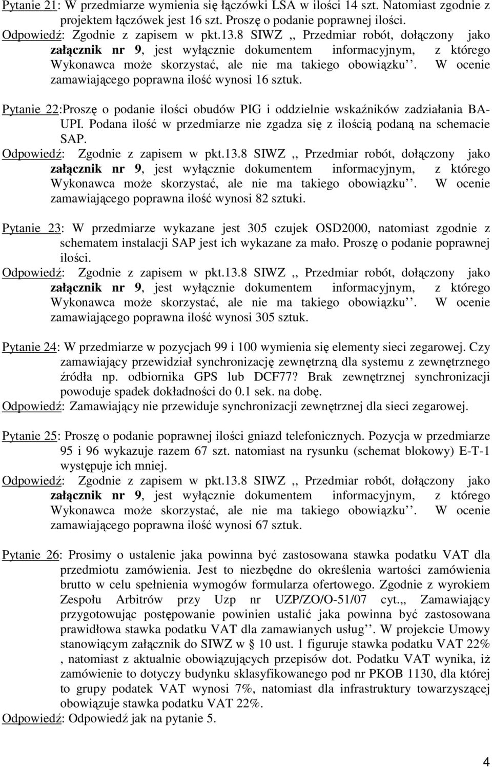 Podana ilość w przedmiarze nie zgadza się z ilością podaną na schemacie SAP. zamawiającego poprawna ilość wynosi 82 sztuki.