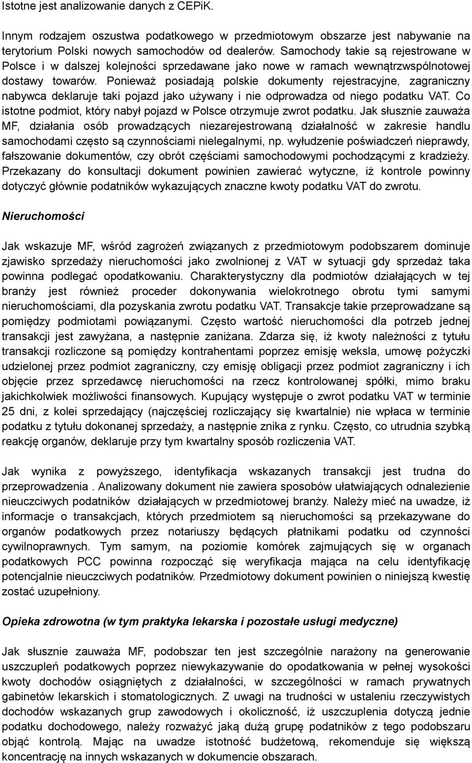 Ponieważ posiadają polskie dokumenty rejestracyjne, zagraniczny nabywca deklaruje taki pojazd jako używany i nie odprowadza od niego podatku VAT.