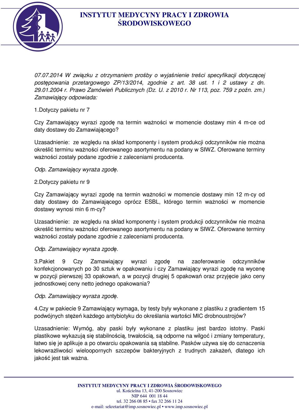 Dotyczy pakietu nr 7 Czy Zamawiający wyrazi zgodę na termin ważności w momencie dostawy min 4 m-ce od daty dostawy do Zamawiającego?