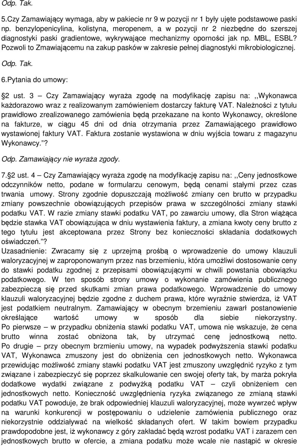 Pozwoli to Zmawiającemu na zakup pasków w zakresie pełnej diagnostyki mikrobiologicznej. 6.Pytania do umowy: 2 ust.