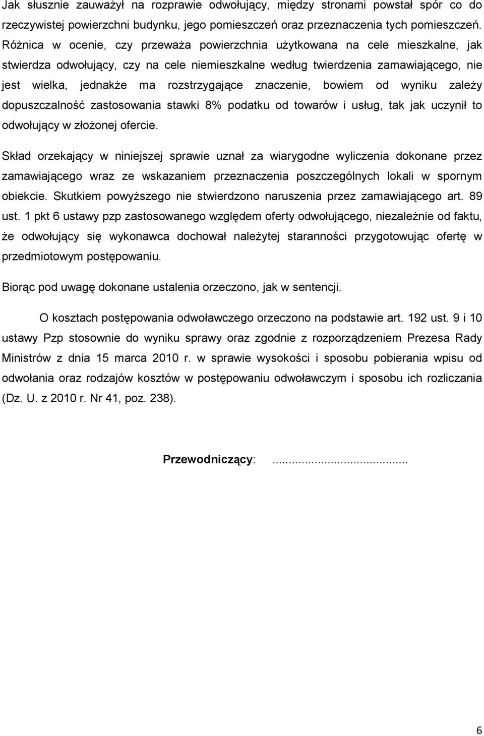 rozstrzygające znaczenie, bowiem od wyniku zaleŝy dopuszczalność zastosowania stawki 8% podatku od towarów i usług, tak jak uczynił to odwołujący w złoŝonej ofercie.