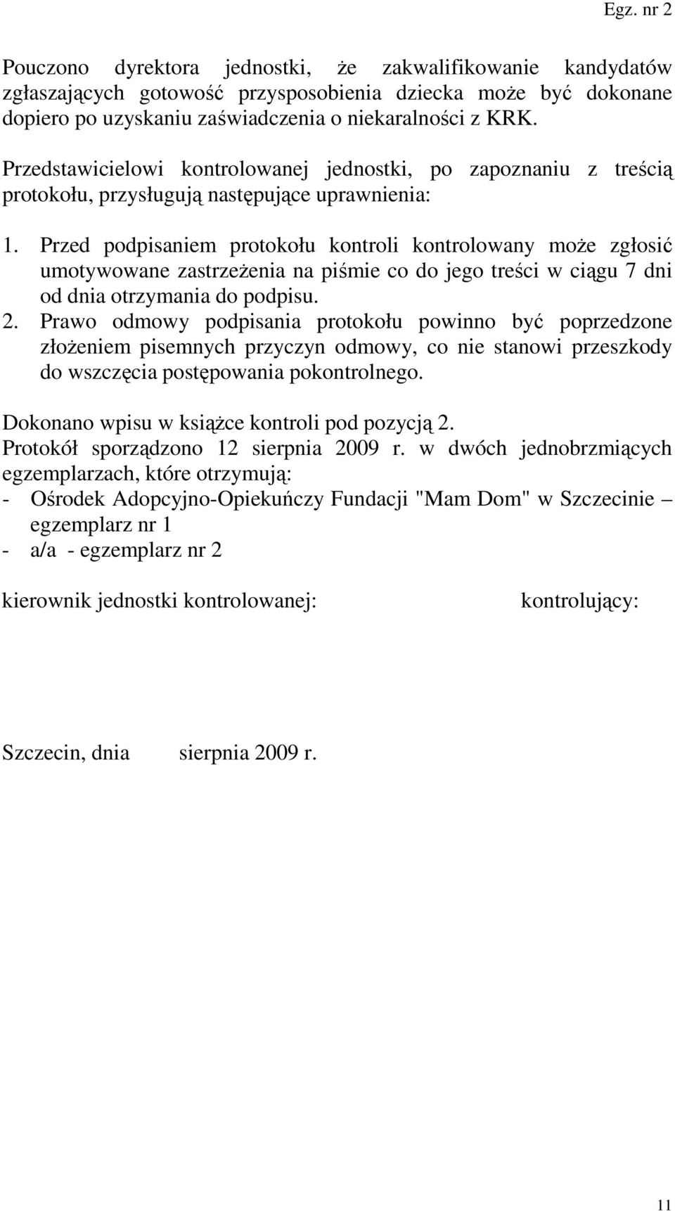 Przed podpisaniem protokołu kontroli kontrolowany moŝe zgłosić umotywowane zastrzeŝenia na piśmie co do jego treści w ciągu 7 dni od dnia otrzymania do podpisu. 2.