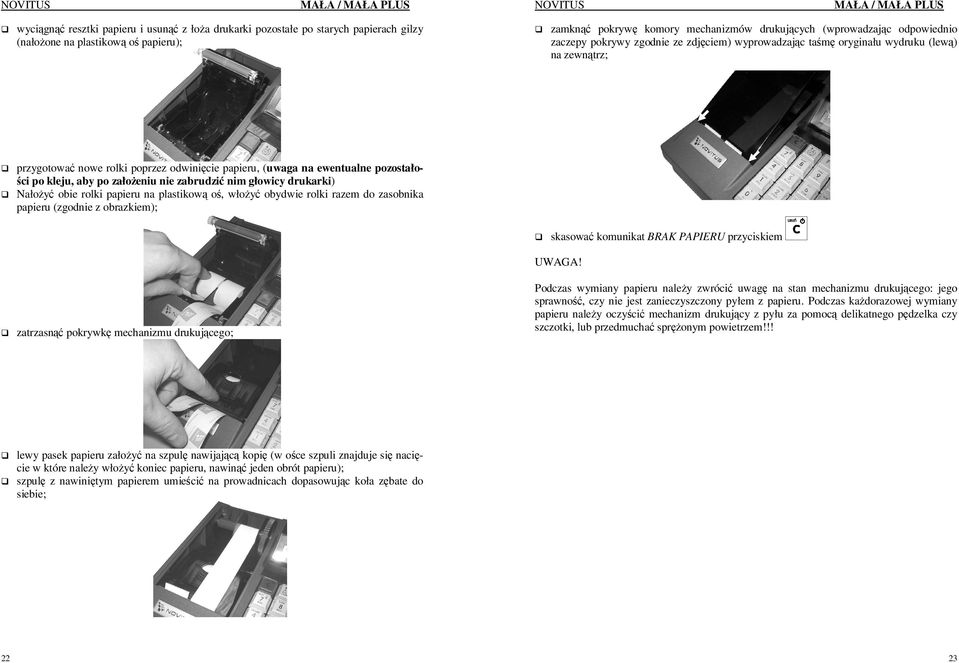 (zgodnie z obrazkiem); NOVITUS MAŁA / MAŁA PLUS zamknąć pokrywę komory mechanizmów drukujących (wprowadzając odpowiednio zaczepy pokrywy zgodnie ze zdjęciem) wyprowadzając taśmę oryginału wydruku