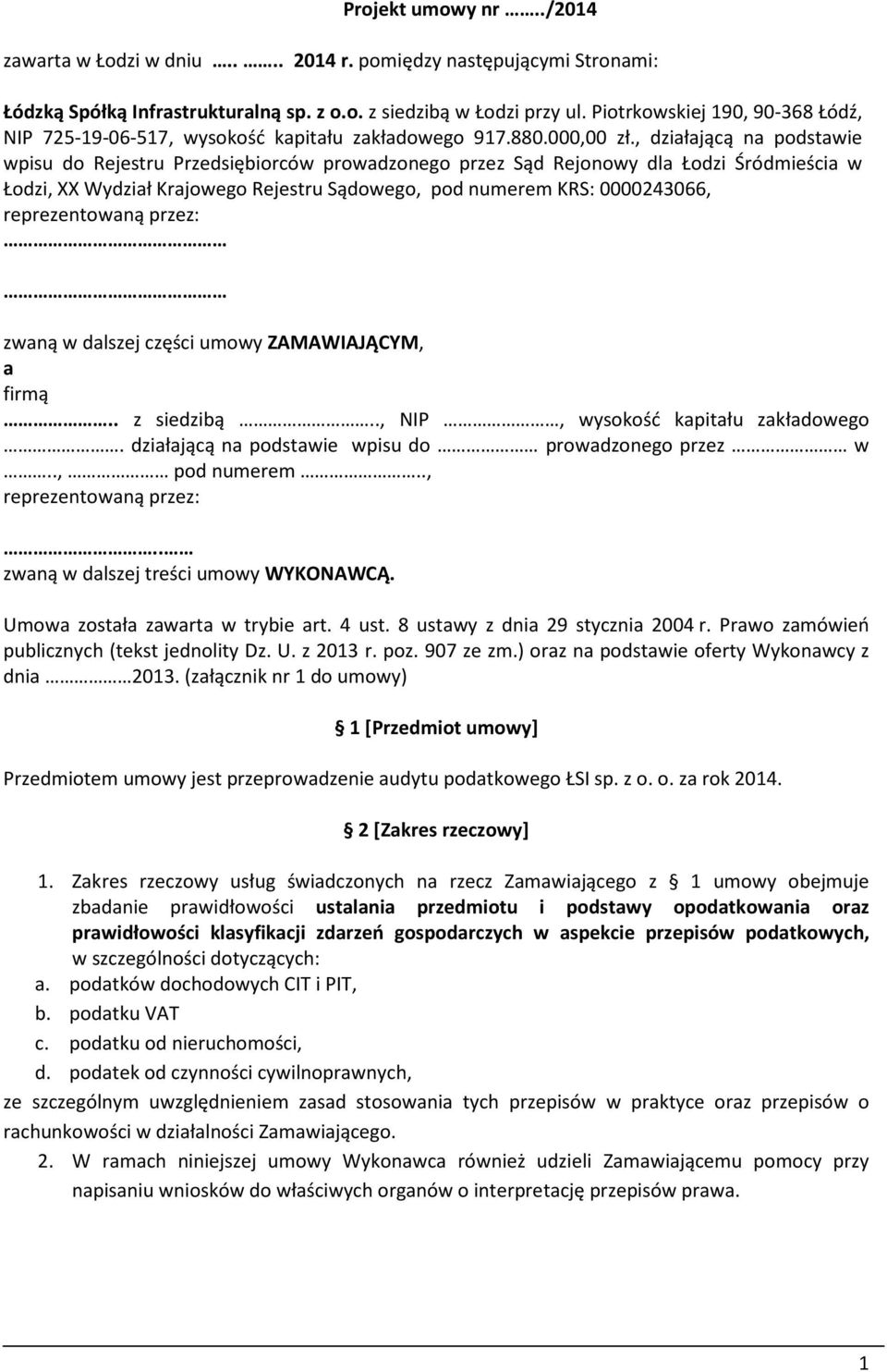 , działającą na podstawie wpisu do Rejestru Przedsiębiorców prowadzonego przez Sąd Rejonowy dla Łodzi Śródmieścia w Łodzi, XX Wydział Krajowego Rejestru Sądowego, pod numerem KRS: 0000243066,