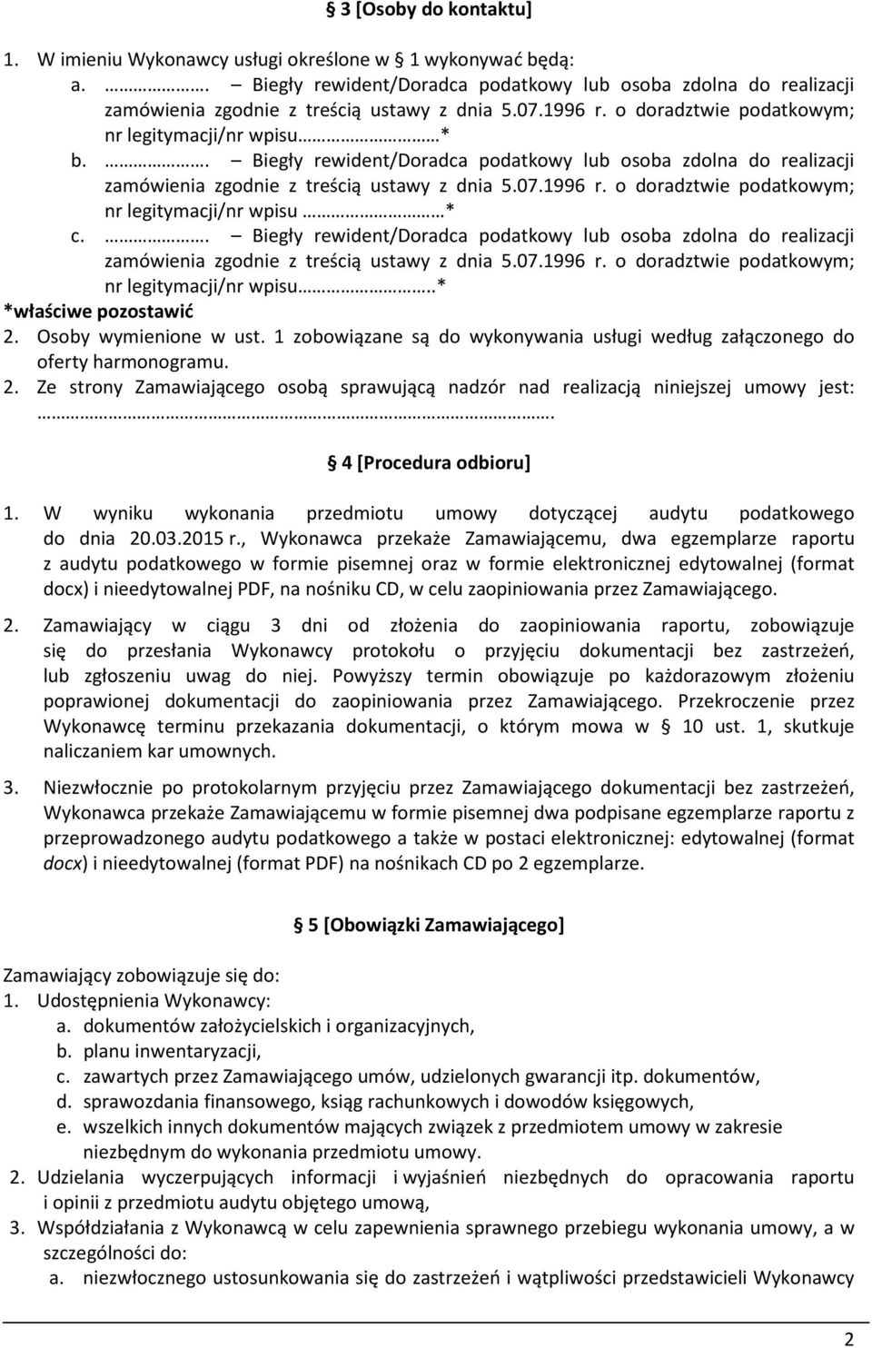 Osoby wymienione w ust. 1 zobowiązane są do wykonywania usługi według załączonego do oferty harmonogramu. 2. Ze strony Zamawiającego osobą sprawującą nadzór nad realizacją niniejszej umowy jest:.