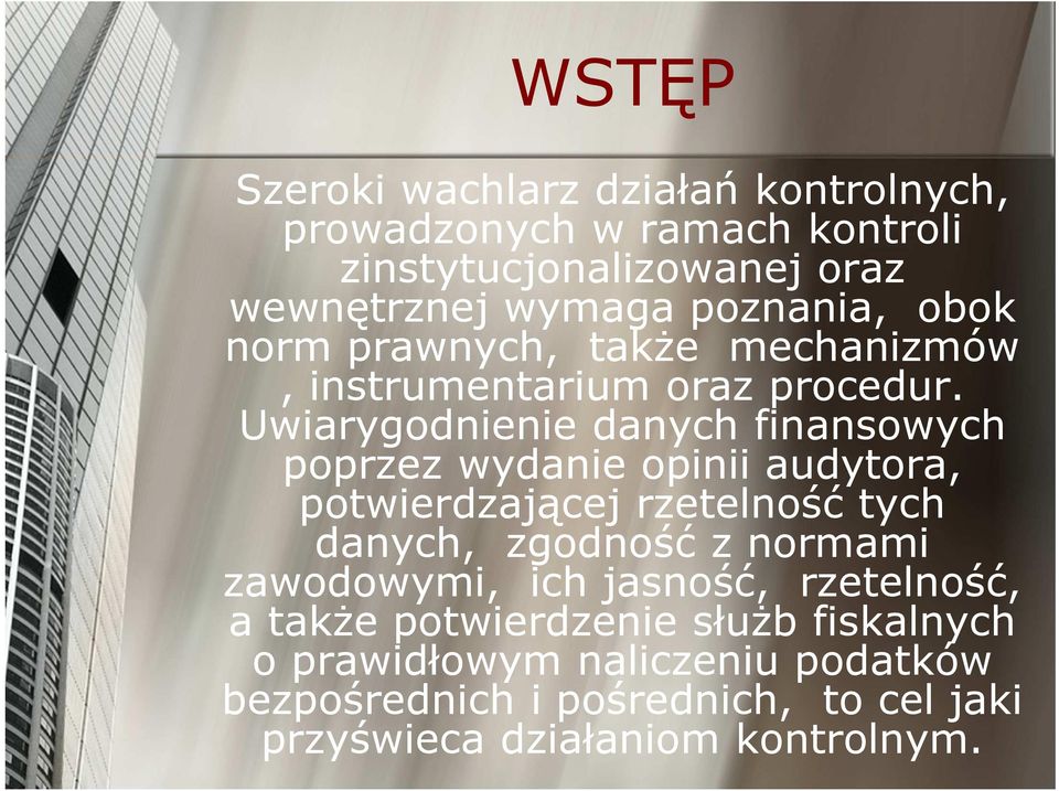 Uwiarygodnienie danych finansowych poprzez wydanie opinii audytora, potwierdzającej rzetelność tych danych, zgodność z normami