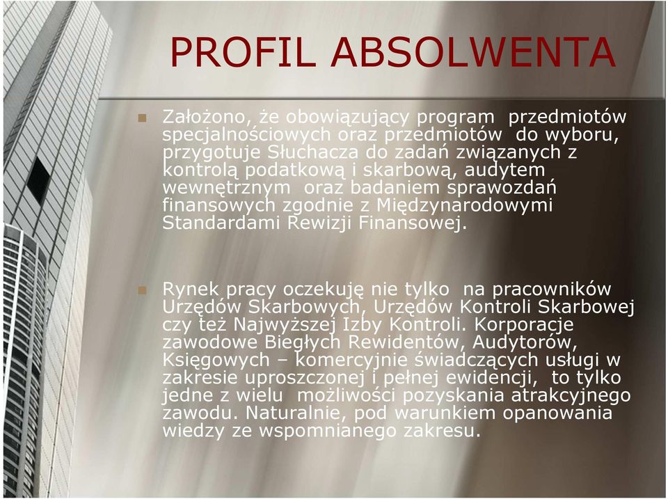 Rynek pracy oczekuję nie tylko na pracowników Urzędów Skarbowych, Urzędów Kontroli Skarbowej czy też Najwyższej Izby Kontroli.