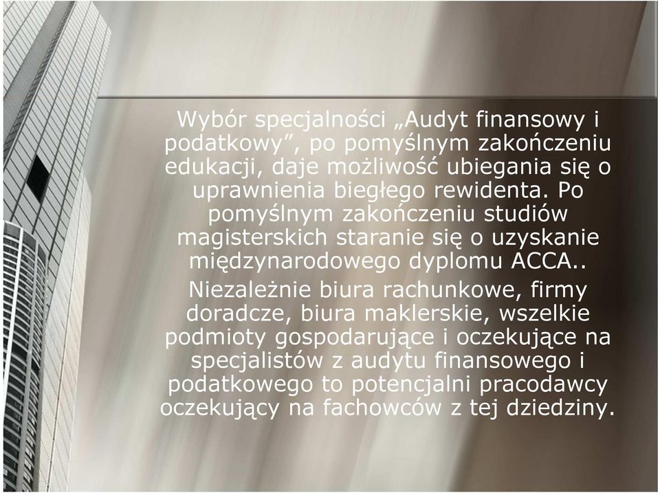 Po pomyślnym zakończeniu studiów magisterskich staranie się o uzyskanie międzynarodowego dyplomu ACCA.