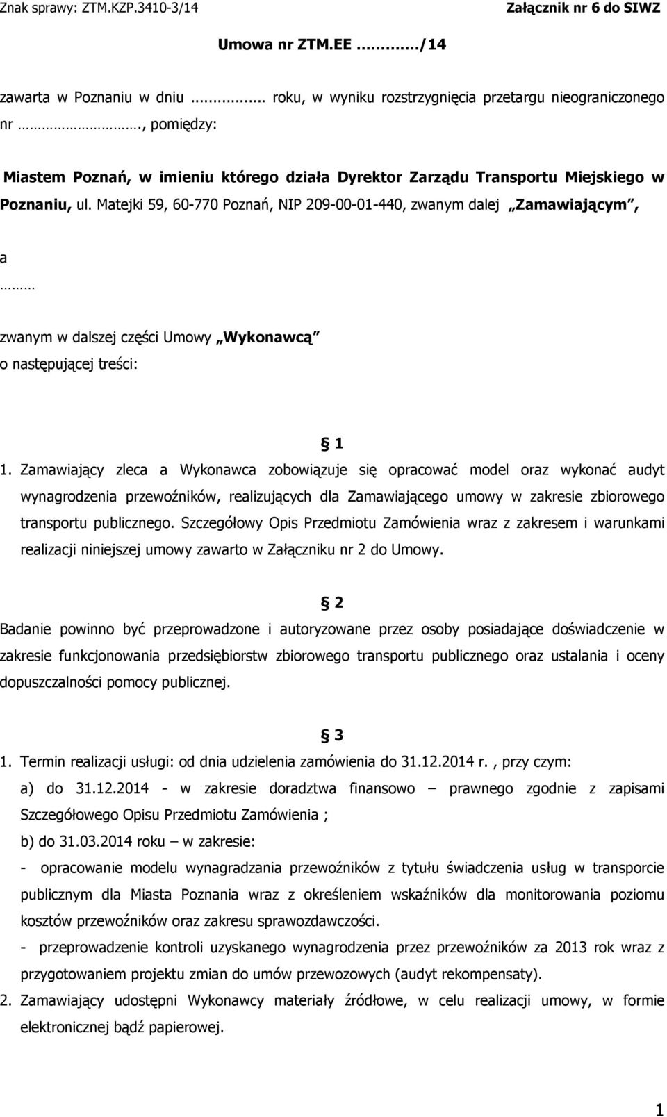 Matejki 59, 60-770 Poznań, NIP 209-00-01-440, zwanym dalej Zamawiającym, a zwanym w dalszej części Umowy Wykonawcą o następującej treści: 1 1.