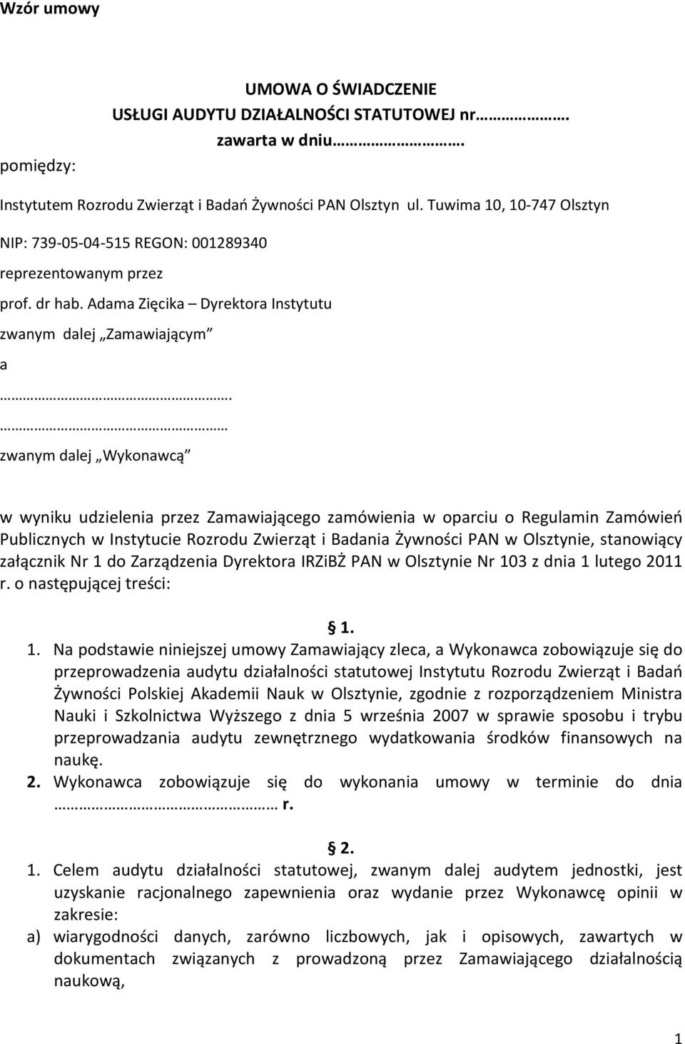 zwanym dalej Wykonawcą w wyniku udzielenia przez Zamawiającego zamówienia w oparciu o Regulamin Zamówień Publicznych w Instytucie Rozrodu Zwierząt i Badania Żywności PAN w Olsztynie, stanowiący