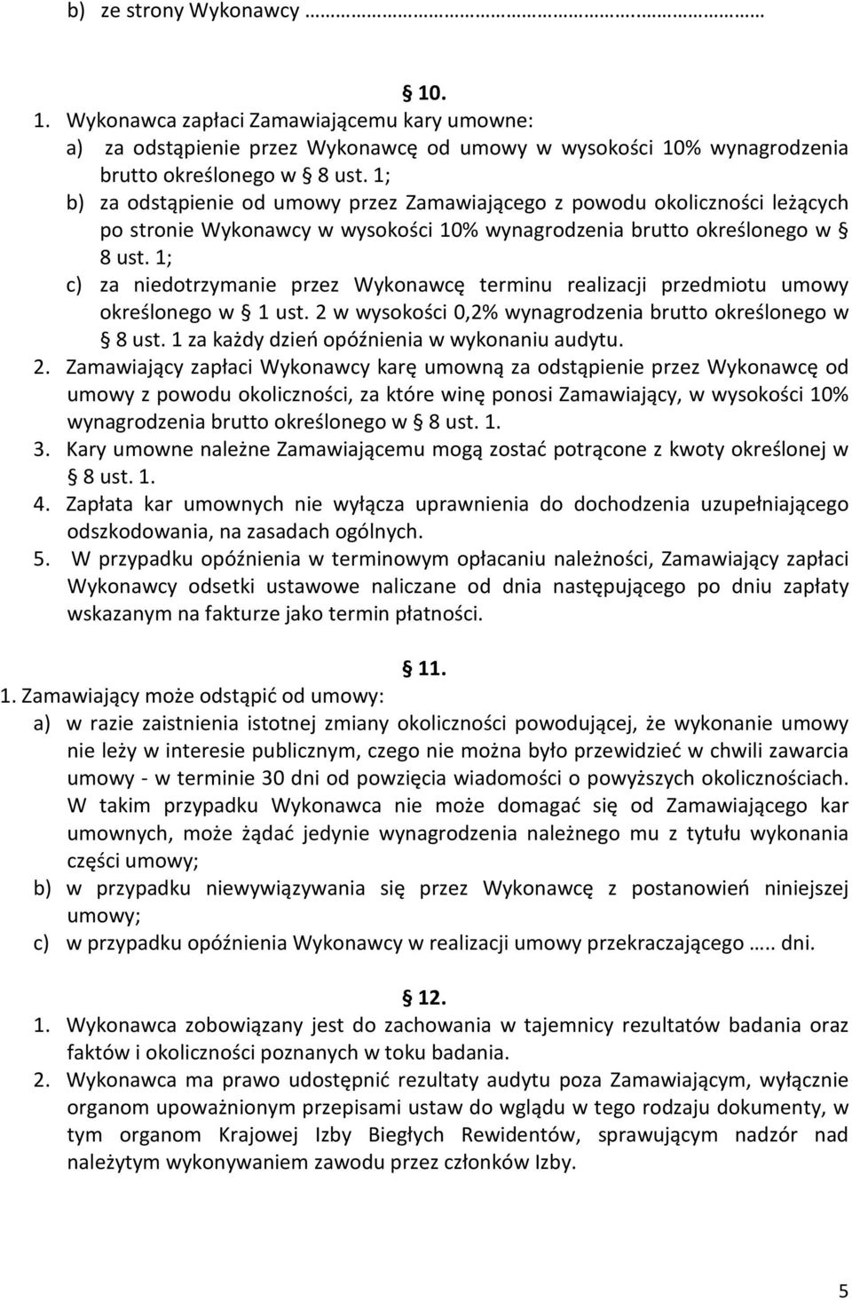 1; c) za niedotrzymanie przez Wykonawcę terminu realizacji przedmiotu umowy określonego w 1 ust. 2 w wysokości 0,2% wynagrodzenia brutto określonego w 8 ust.