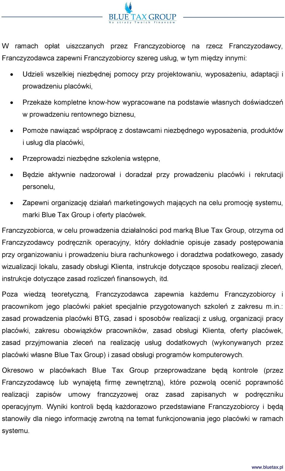 dostawcami niezbędnego wyposażenia, produktów i usług dla placówki, Przeprowadzi niezbędne szkolenia wstępne, Będzie aktywnie nadzorował i doradzał przy prowadzeniu placówki i rekrutacji personelu,